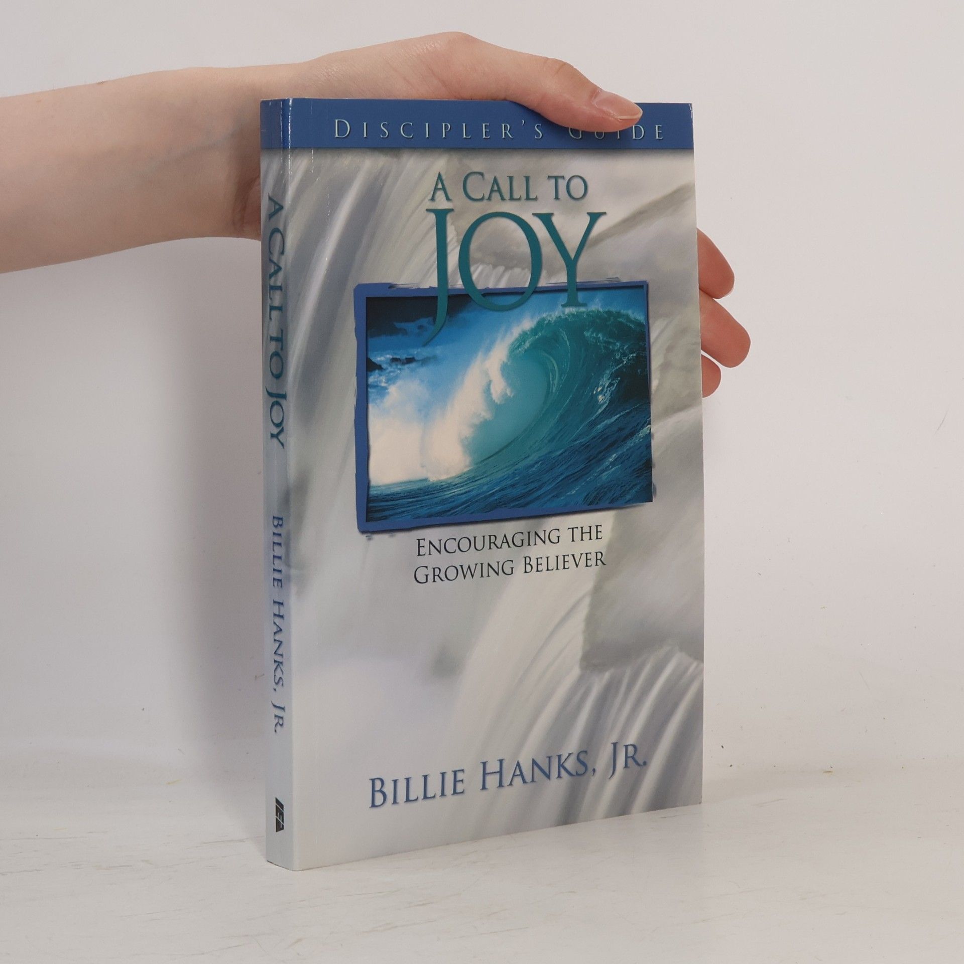Billie Jr. Hanks Discipler's Guide: A Call to Joy