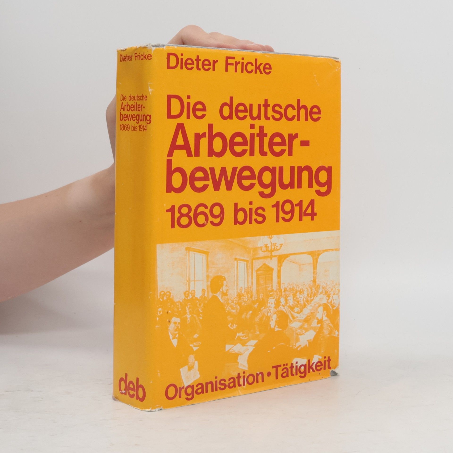 Dieter Fricke Die deutsche Arbeiterbewegung 1869 [achtzehnhundertneunundsechzig] bis 1914 [neunzehnhundertvierzehn]