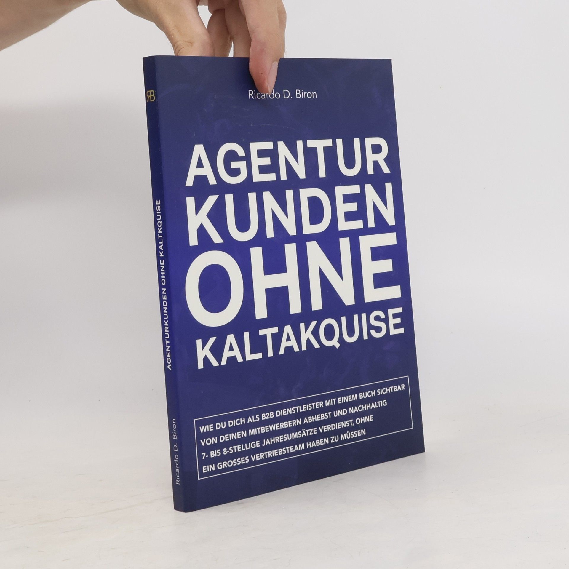 Ricardo D. Biron Agenturkunden ohne Kaltakquise