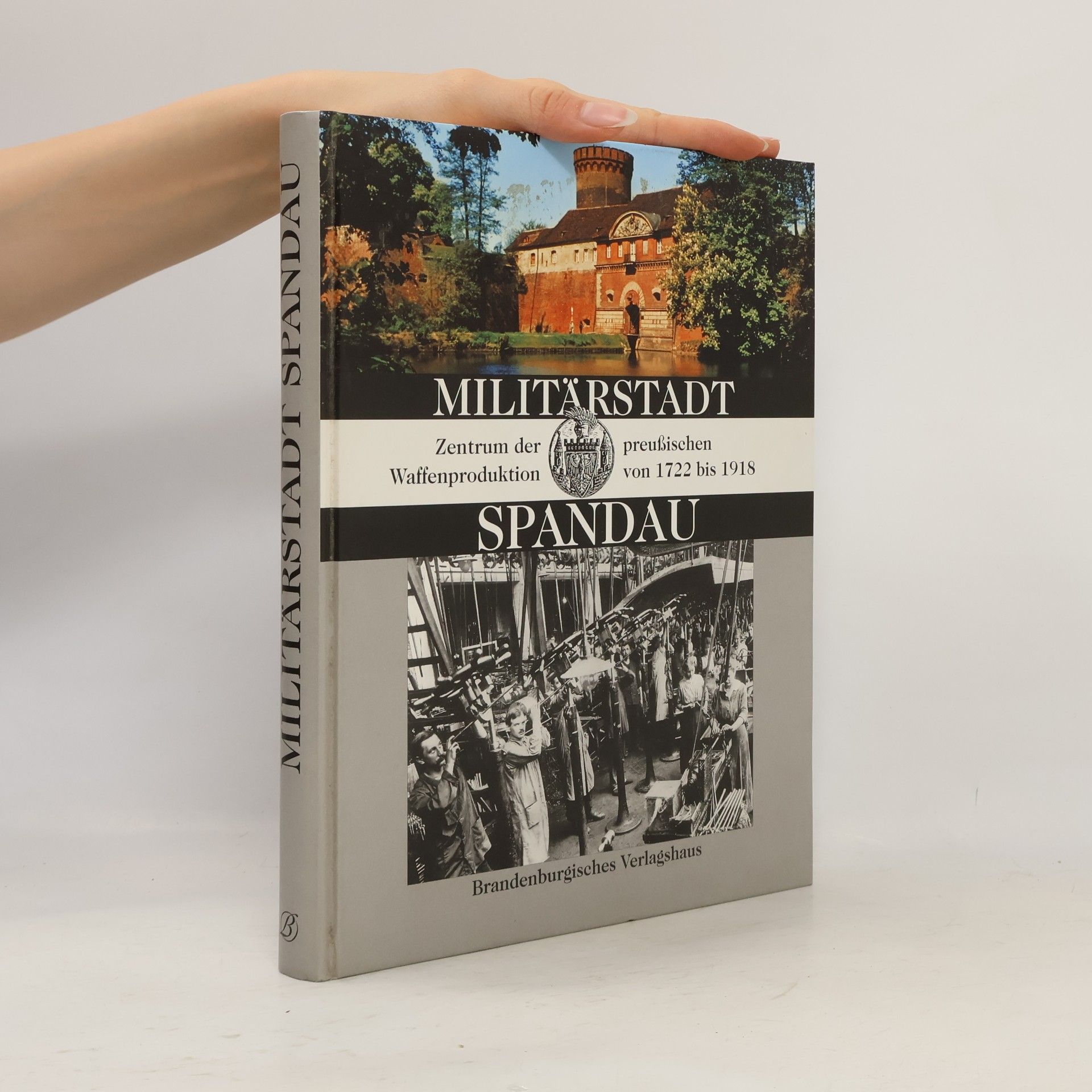 Various authors Militärstadt Spandau. Zentrum der preußischen Waffenproduktion von 1722 bis 1918