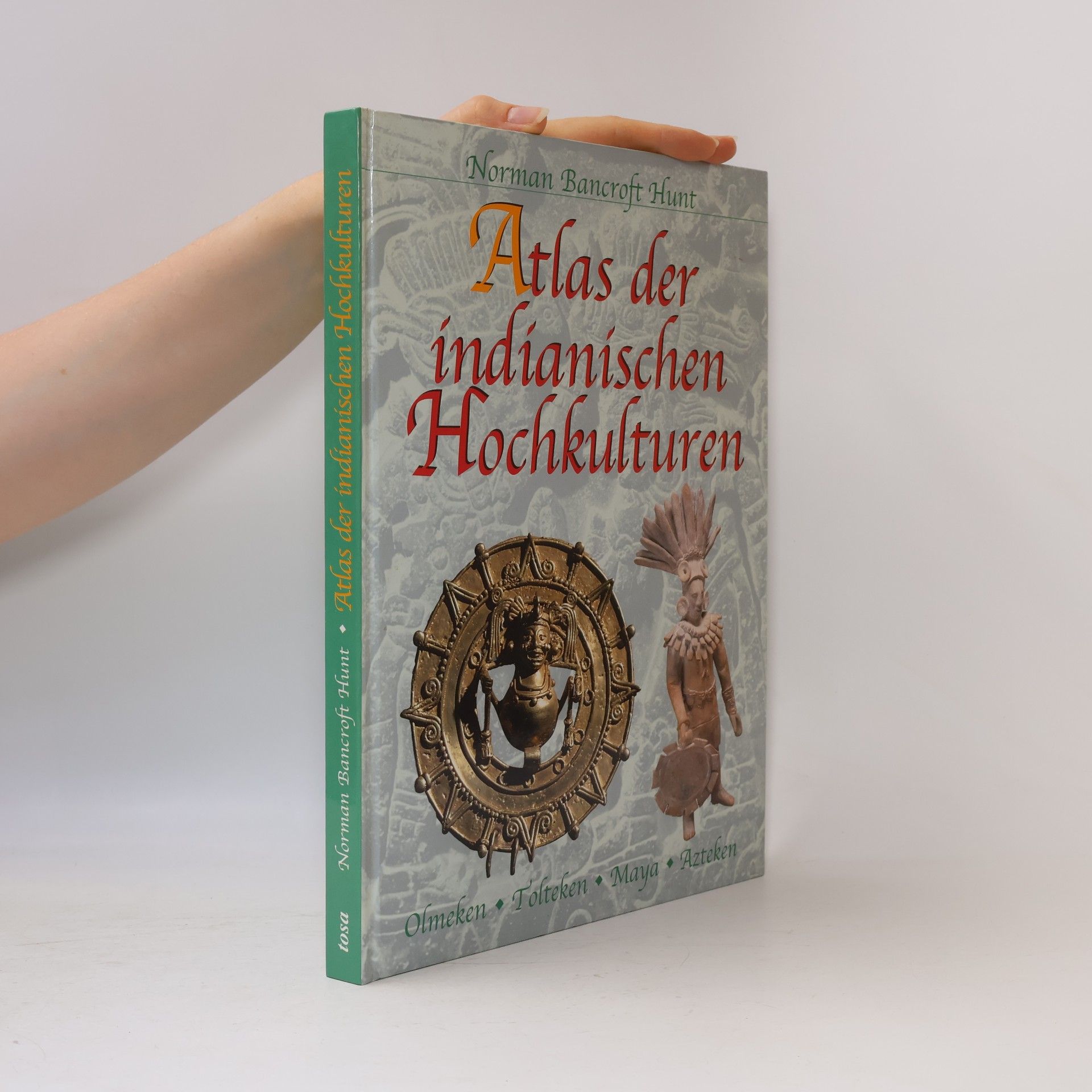 Atlas der indianischen Hochkulturen : Olmeken, Tolteken, Maya, Azteken