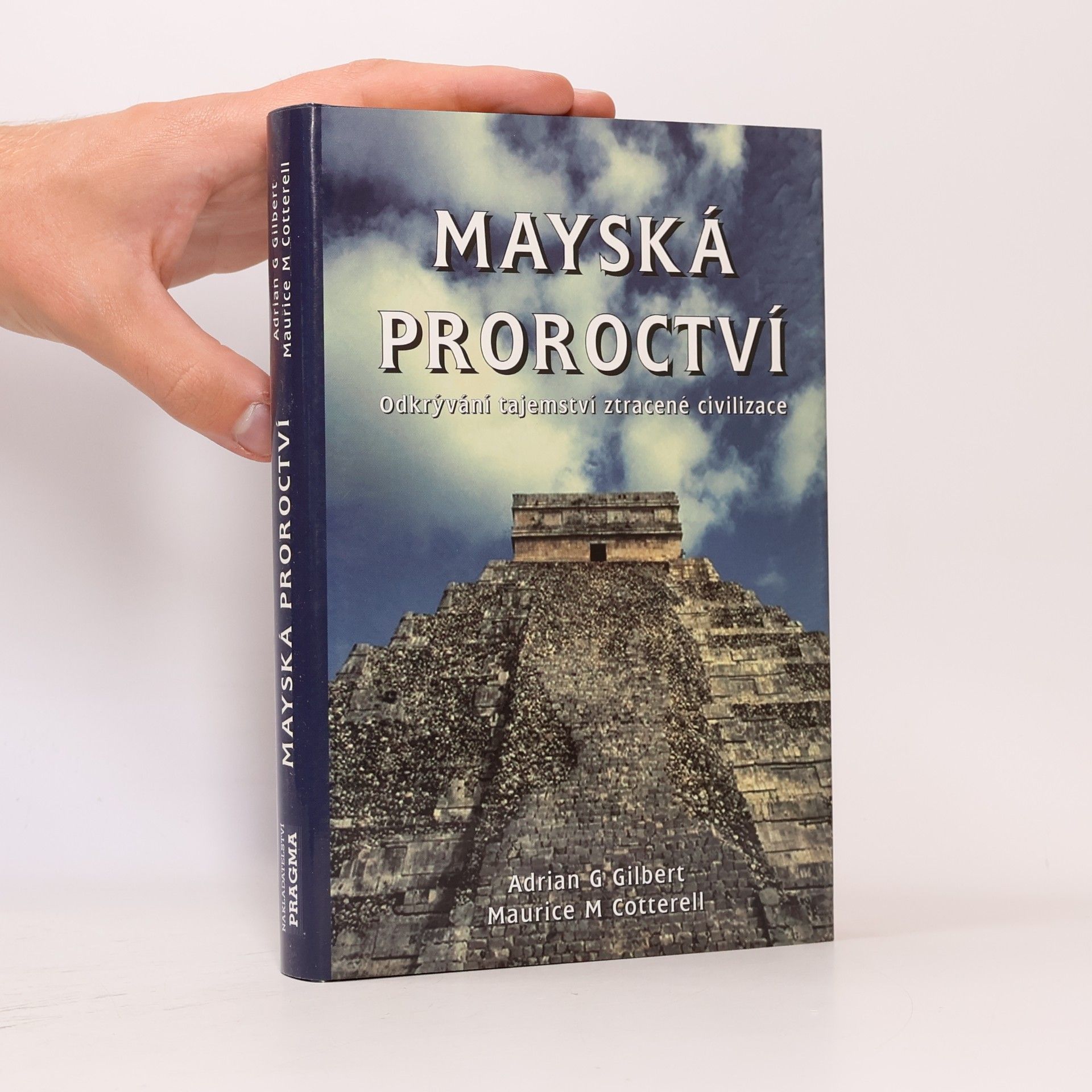 Adrian Gilbert Mayská proroctví. Odkrývání tajemství ztracené civilizace