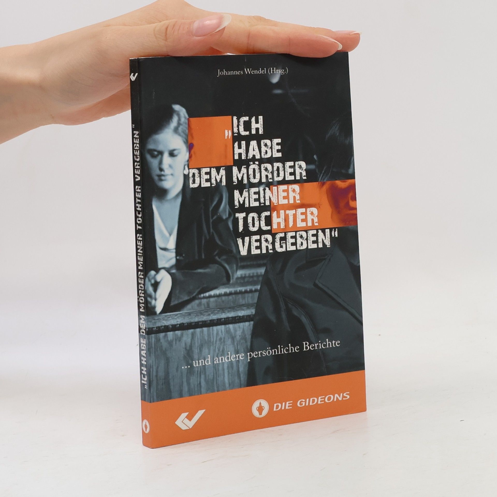 "Ich habe dem Mörder meiner Tochter vergeben" ... und andere persönliche Berichte