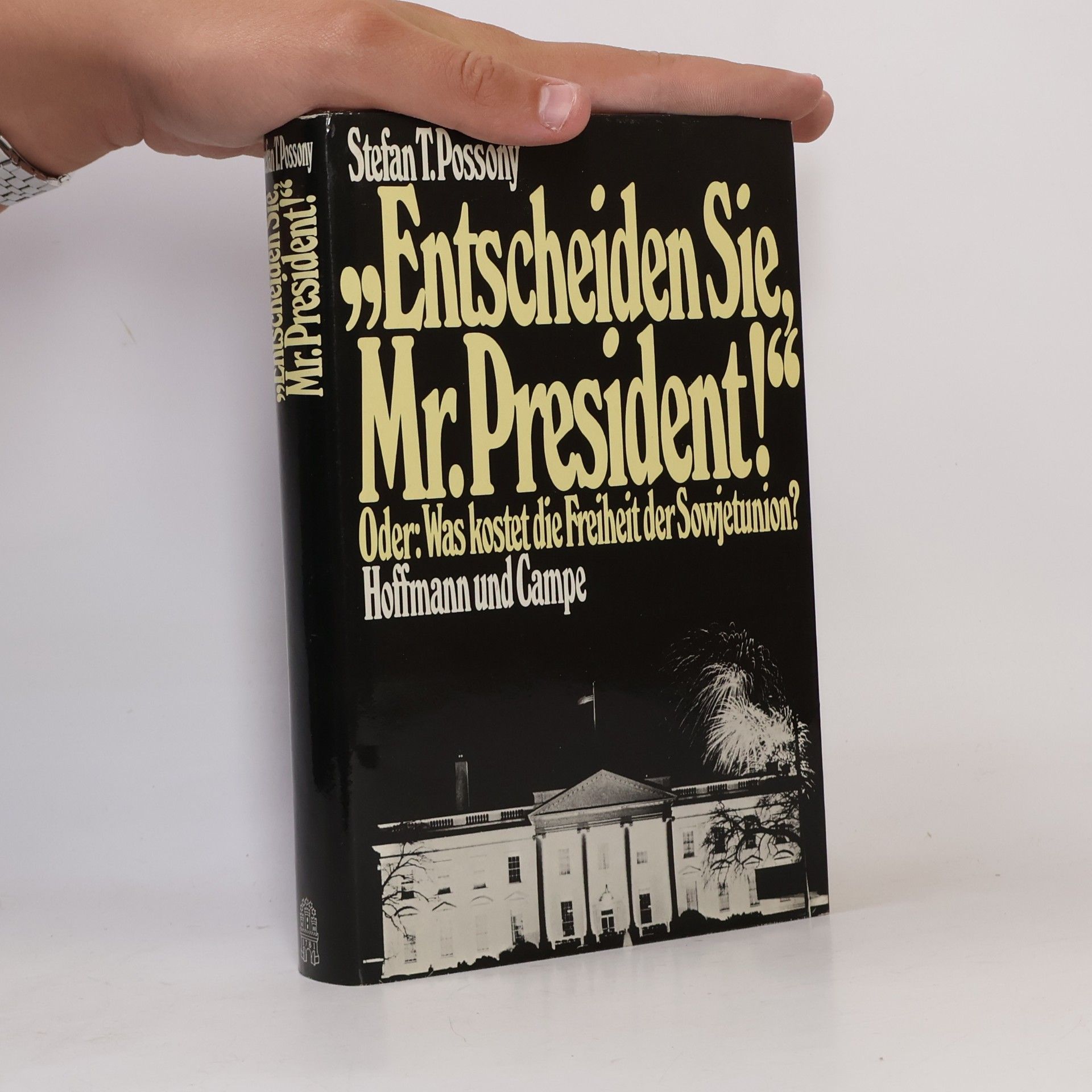 Stefan T. Possony "Entscheiden Sie, M[iste]r President!" Oder was kostet die Freiheit der Sowjetunion?