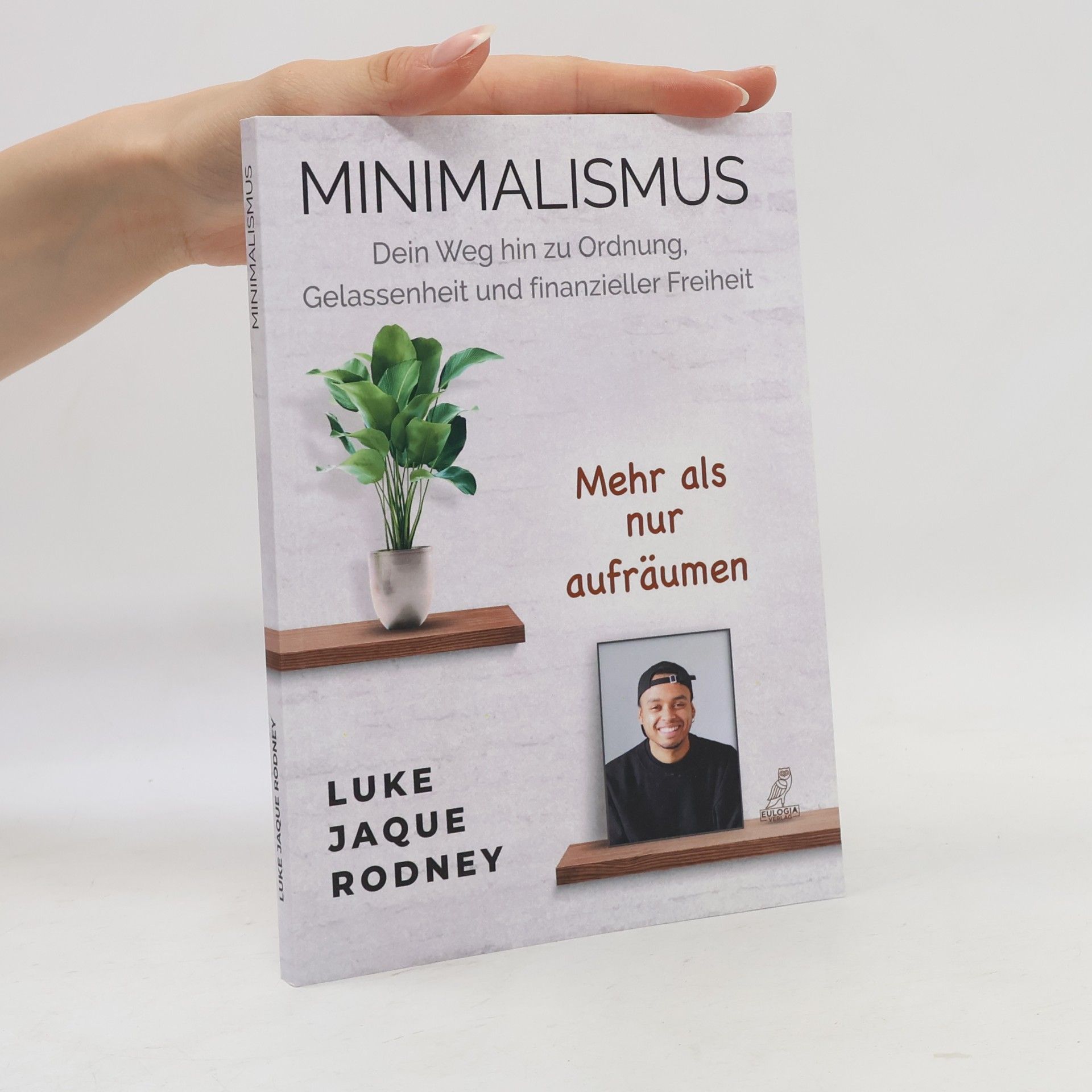 Minimalismus - Dein Weg hin zu Ordnung, Gelassenheit und finanzieller Freiheit
