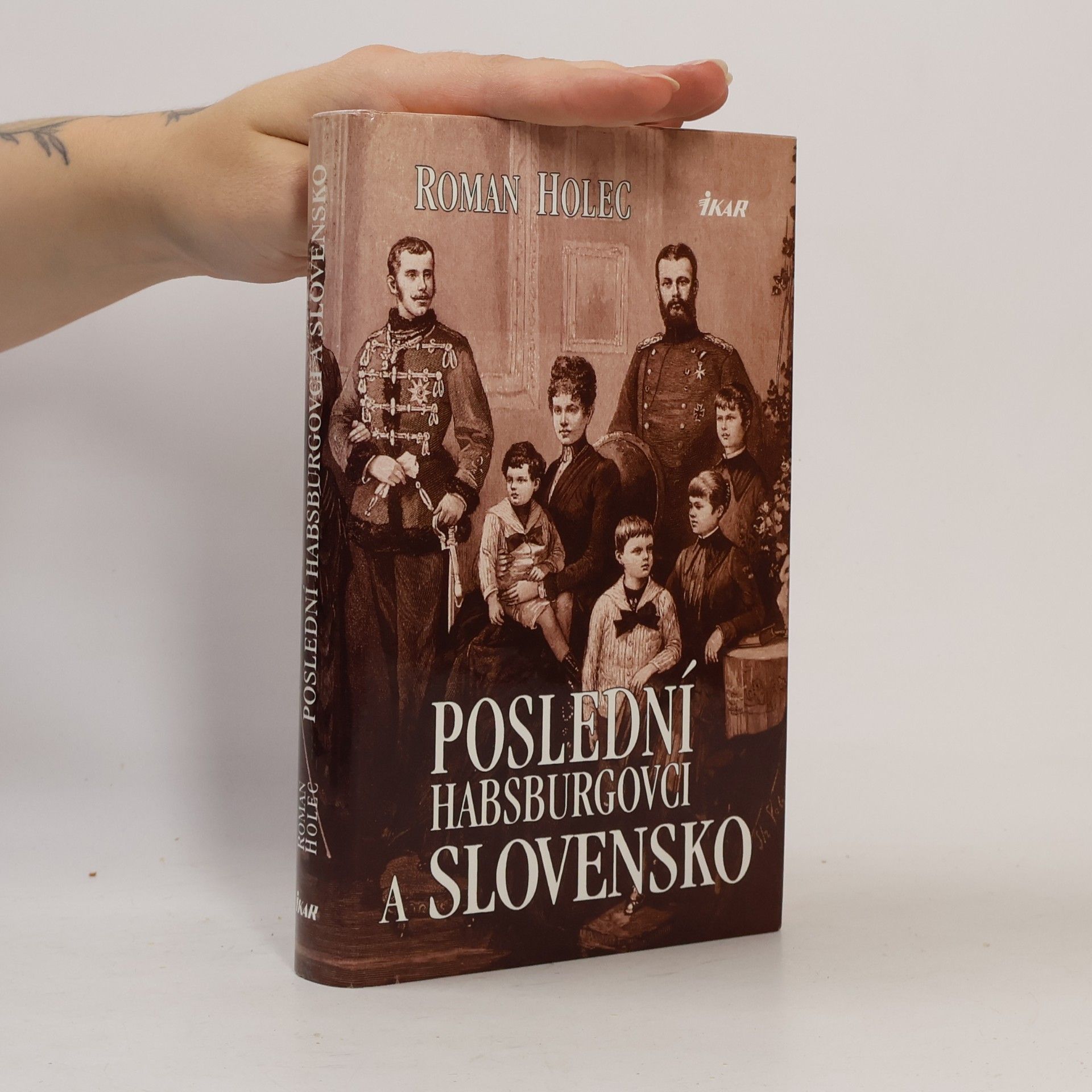 Roman Holec Poslední Habsburgovci a Slovensko