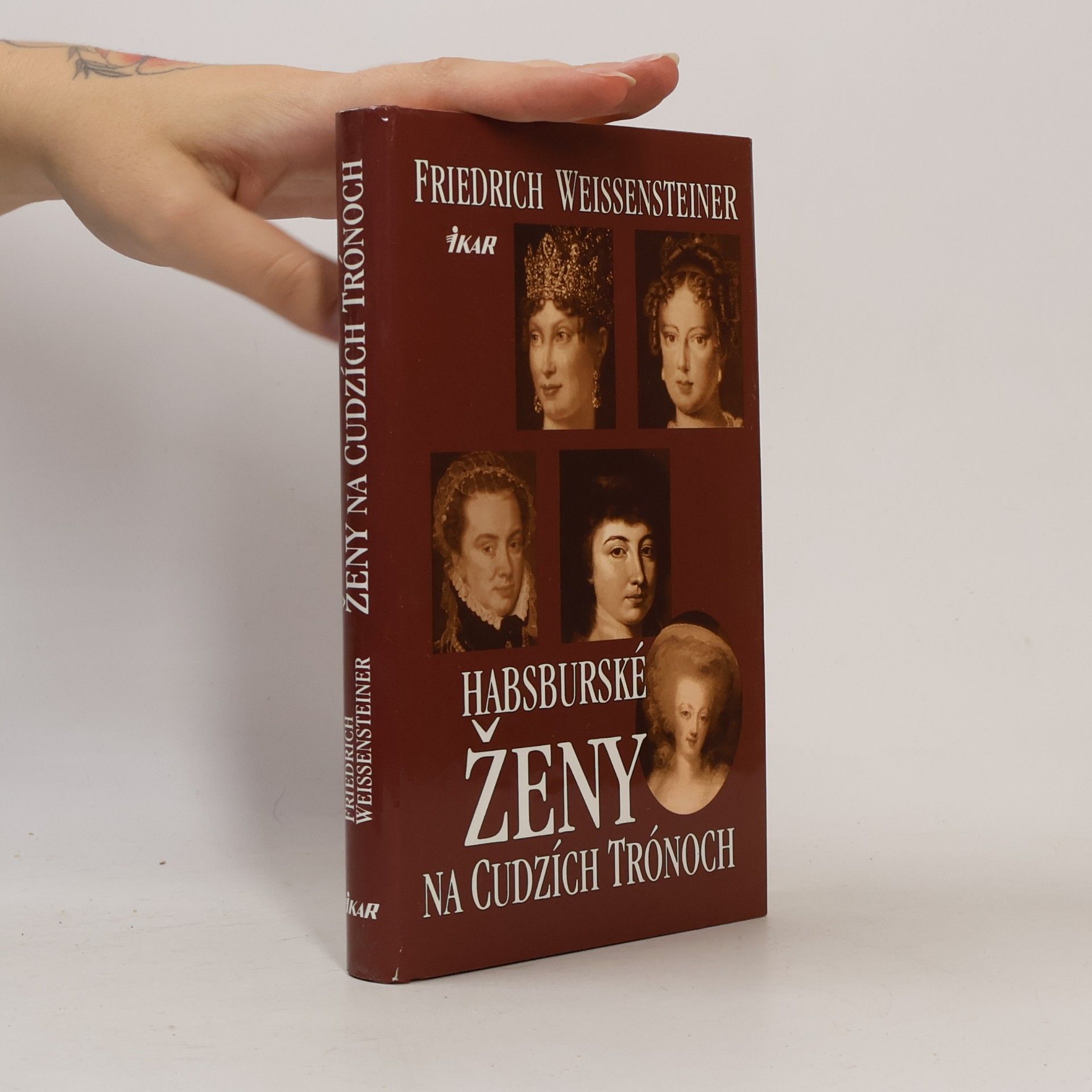 Friedrich Weissensteiner Habsburské ženy na cudzích trónoch