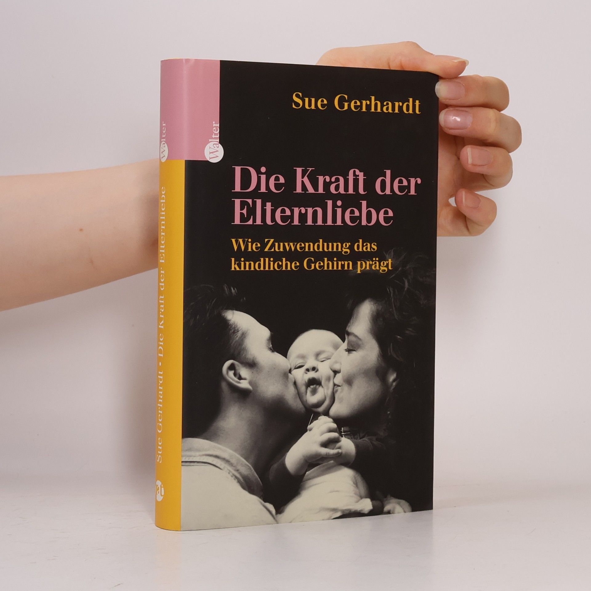 Sue Gerhardt Die Kraft der Elternliebe