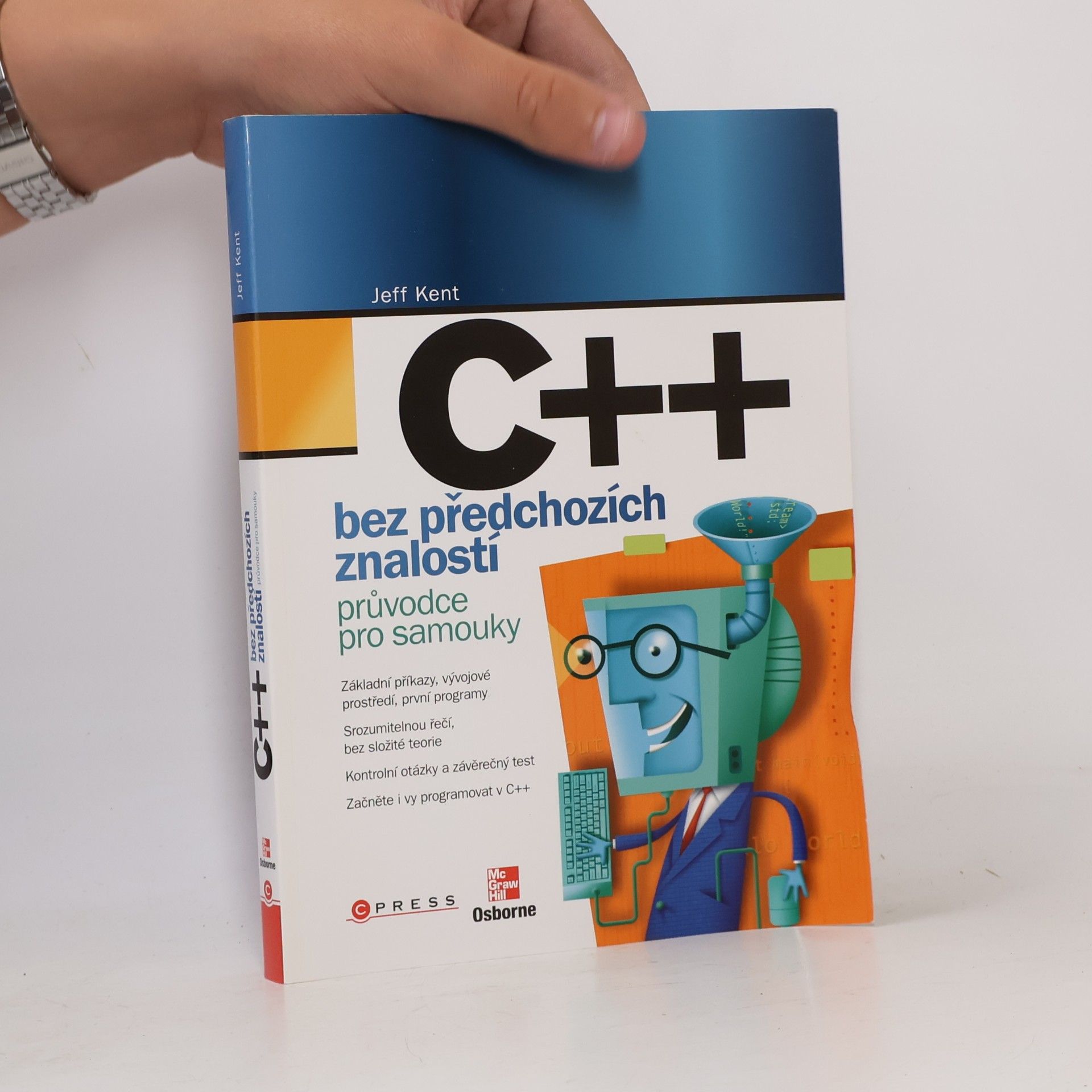 Jeffrey A. Jeffrey Alan Kent C++ bez předchozích znalostí. Průvodce pro samouky.
