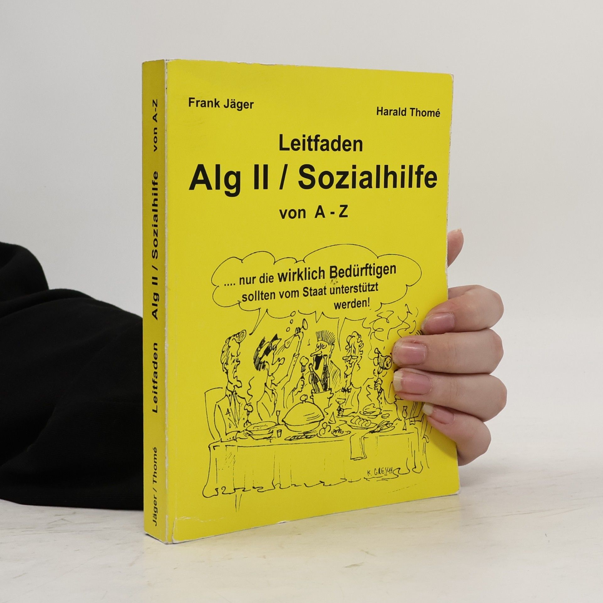 K. Greych Leitfaden Alg II / Sozialhilfe von A-Z: Ein praktischer Ratgeber für alle, die Arbeitslosengeld II / Sozialhilfe beziehen müssen und über ihre Rechte informiert werden wollen.