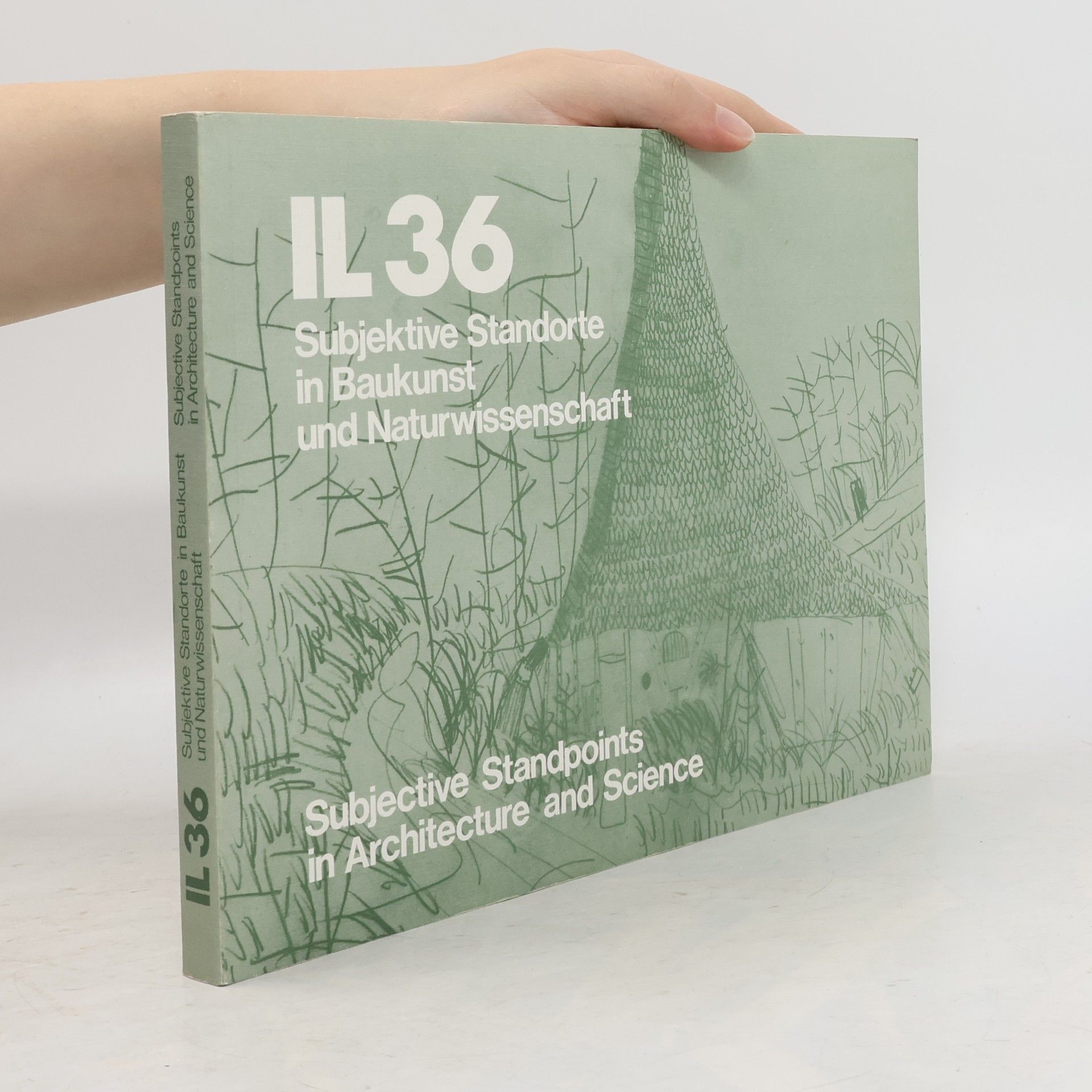 Autorenkollektiv Mitteilungen des Instituts für ... der Universität Stuttgart (IL) - 36: Subjektive Standorte in Baukunst und Naturwissenschaft: Subjective Standpoints in Architecture and Science. Dt./Engl