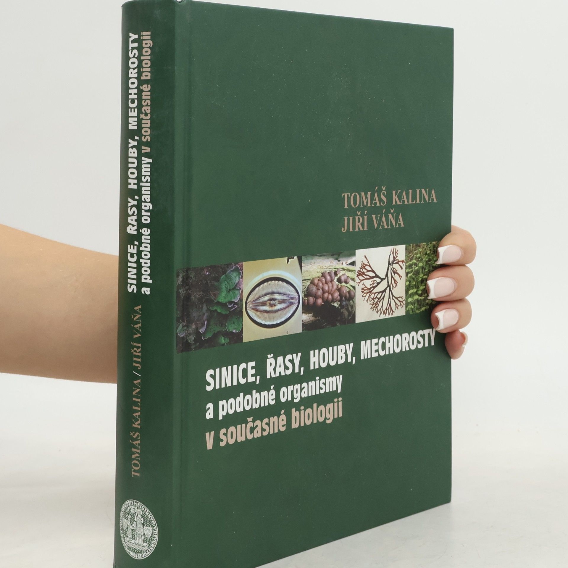 Tomáš Kalina Sinice, řasy, houby, mechorosty a podobné organismy v současné biologii