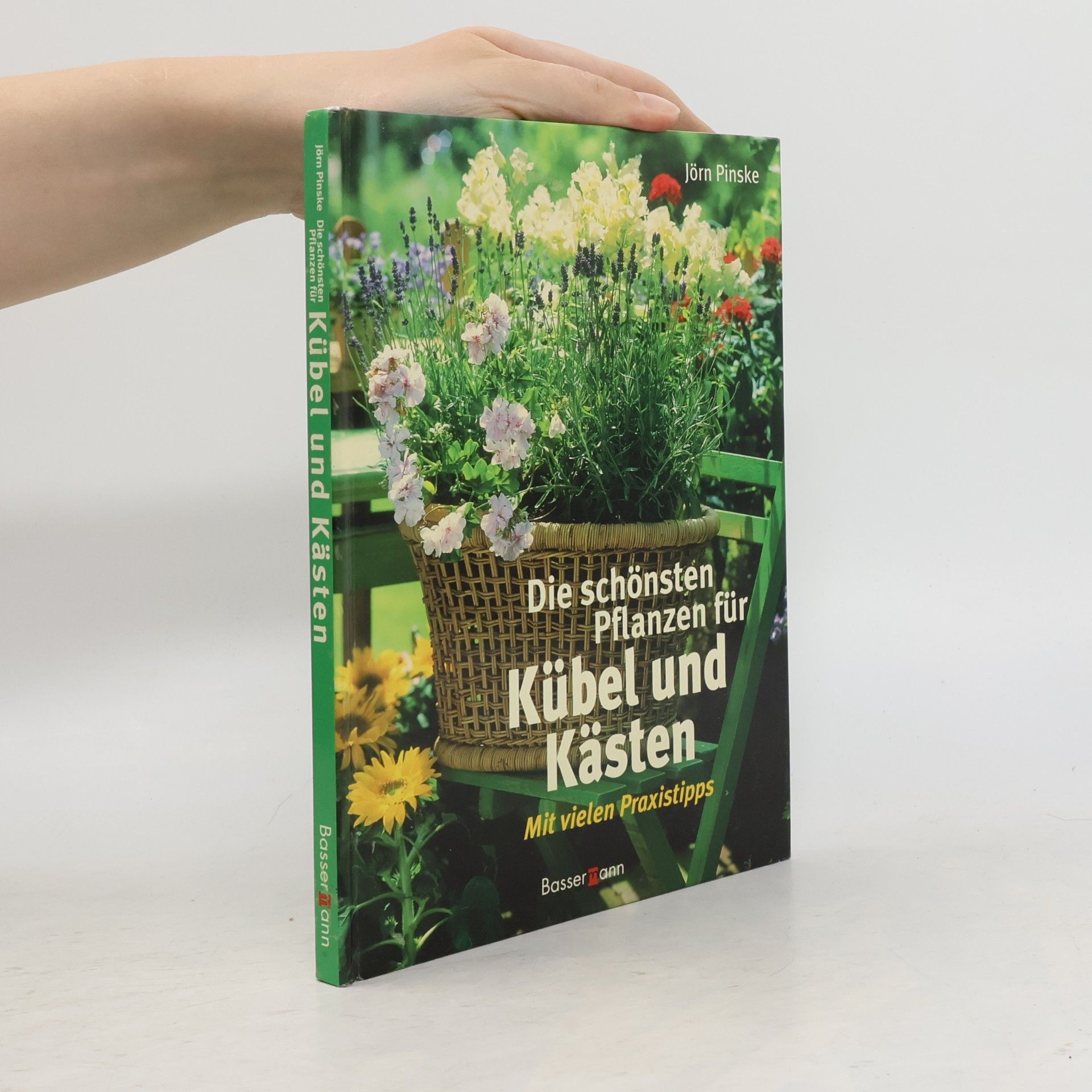Jörn Pinske Die schönsten Pflanzen für Kübel und Kästen