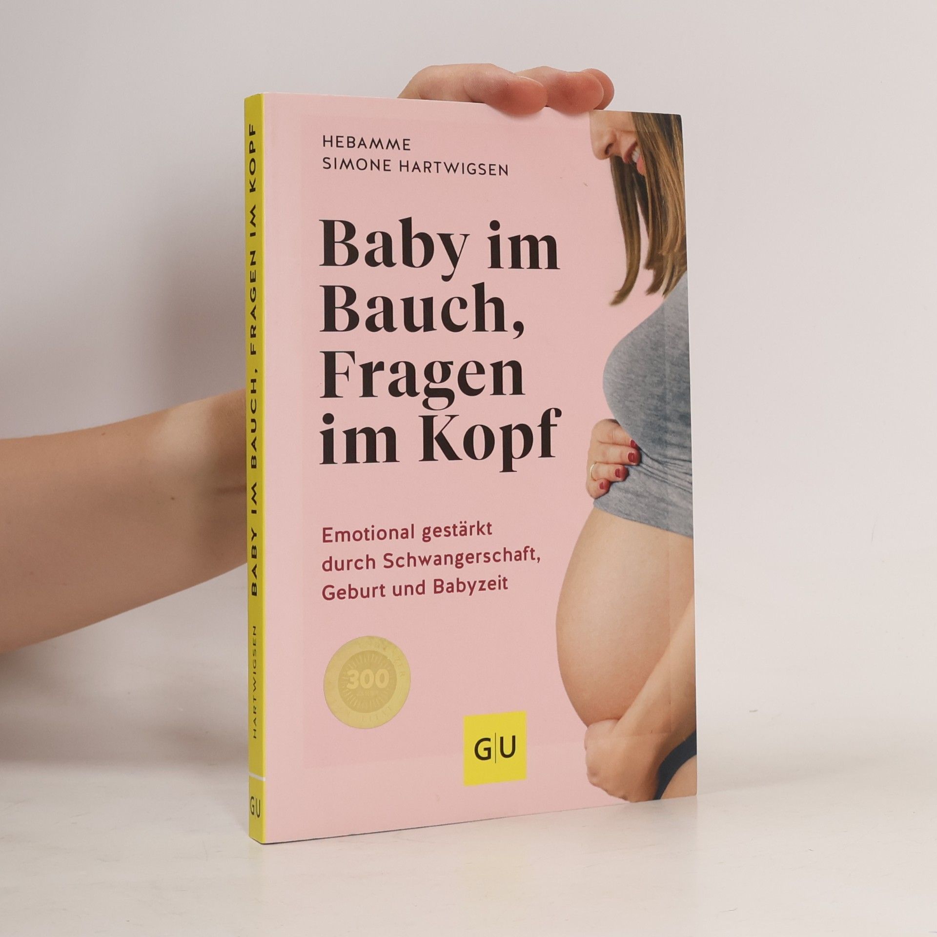 Simone Hartwigsen Baby im Bauch, Fragen im Kopf. Emotional gestärkt durch Schwangerschaft, Geburt und Babyzeit