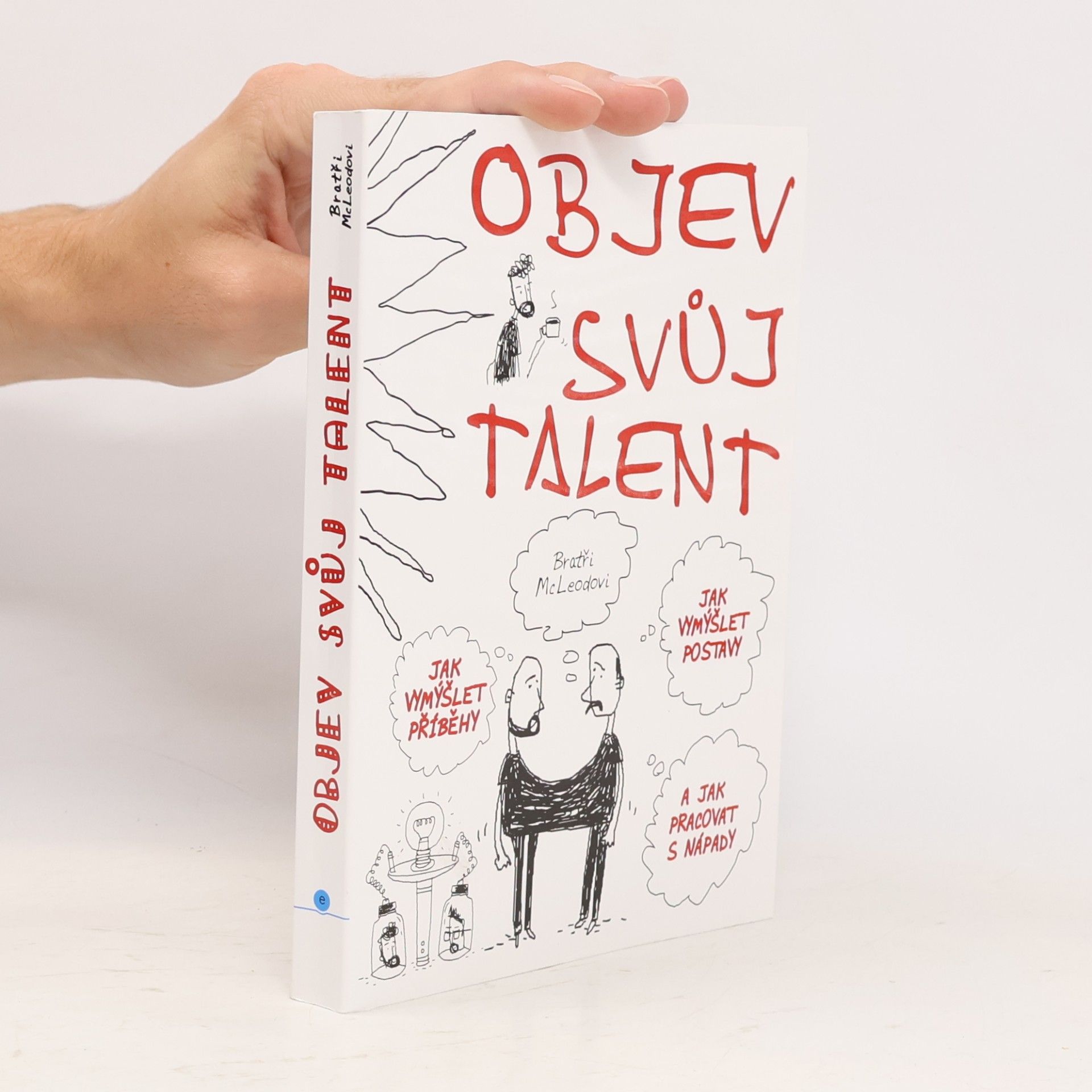 Brothers McLeod Objev svůj talent: Jak vymýšlet příběhy a postavy a jak pracovat s nápady