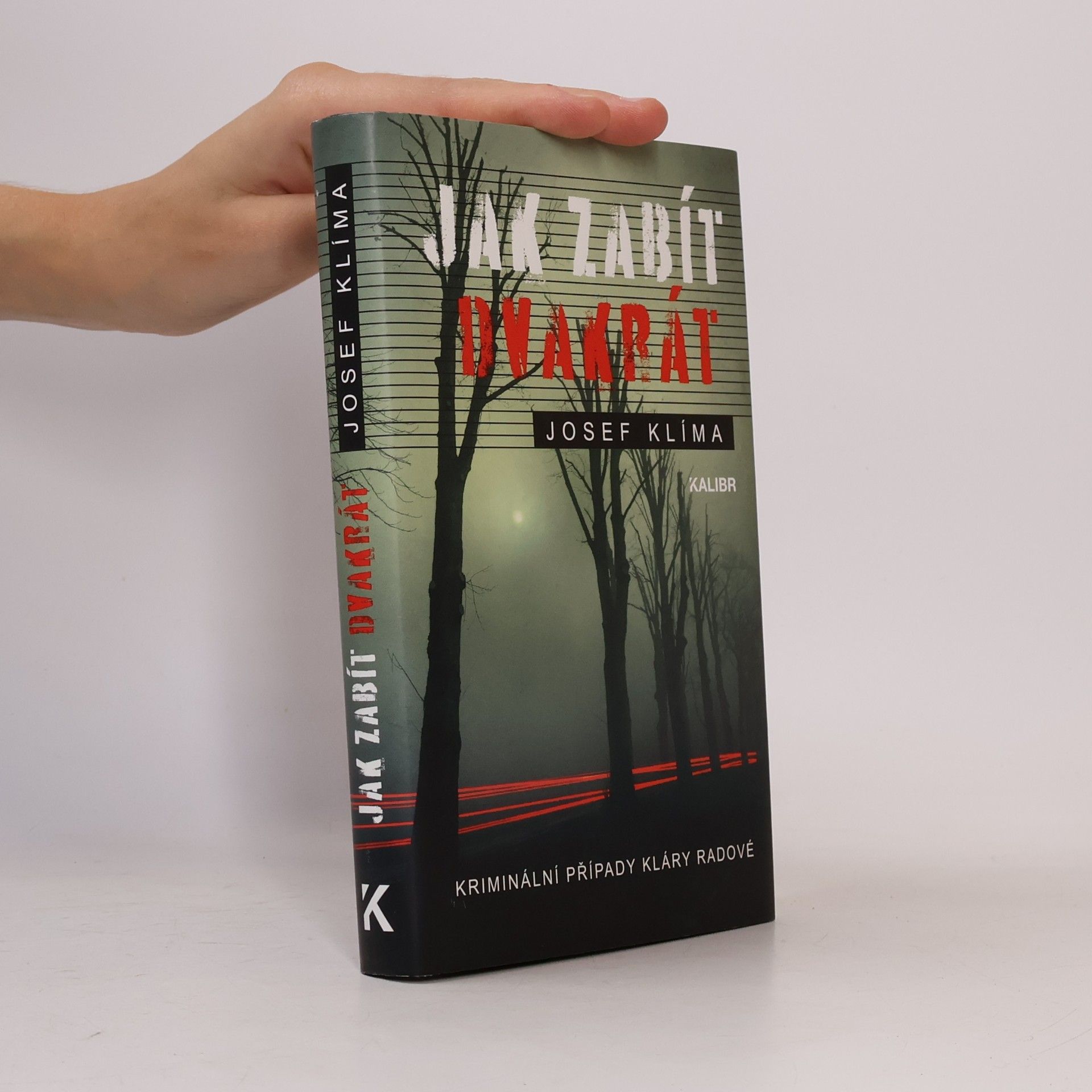 Josef Klíma Jak zabít dvakrát : kriminální případy Kláry Radové