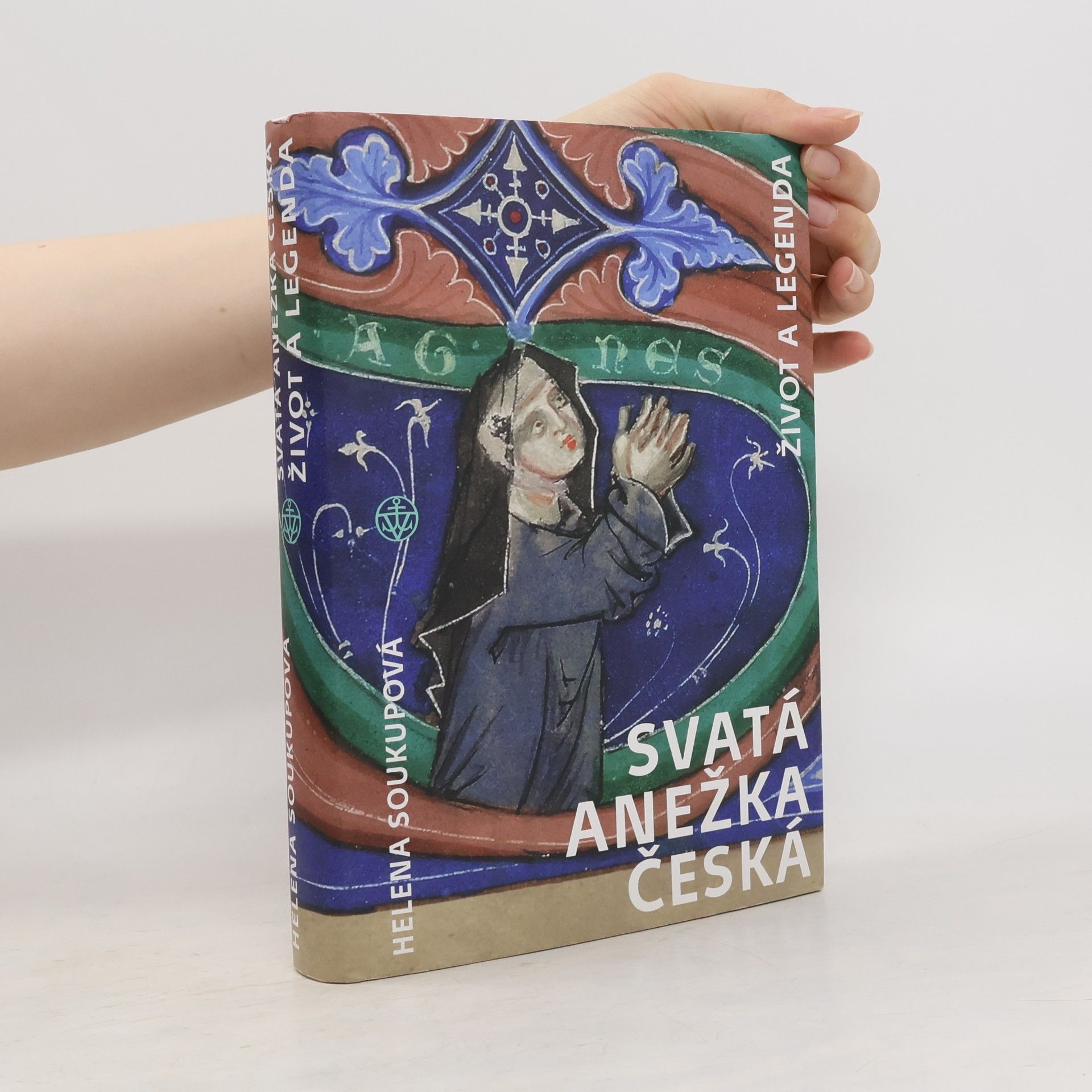 Helena Soukupová Svatá Anežka Česká - Život a legenda