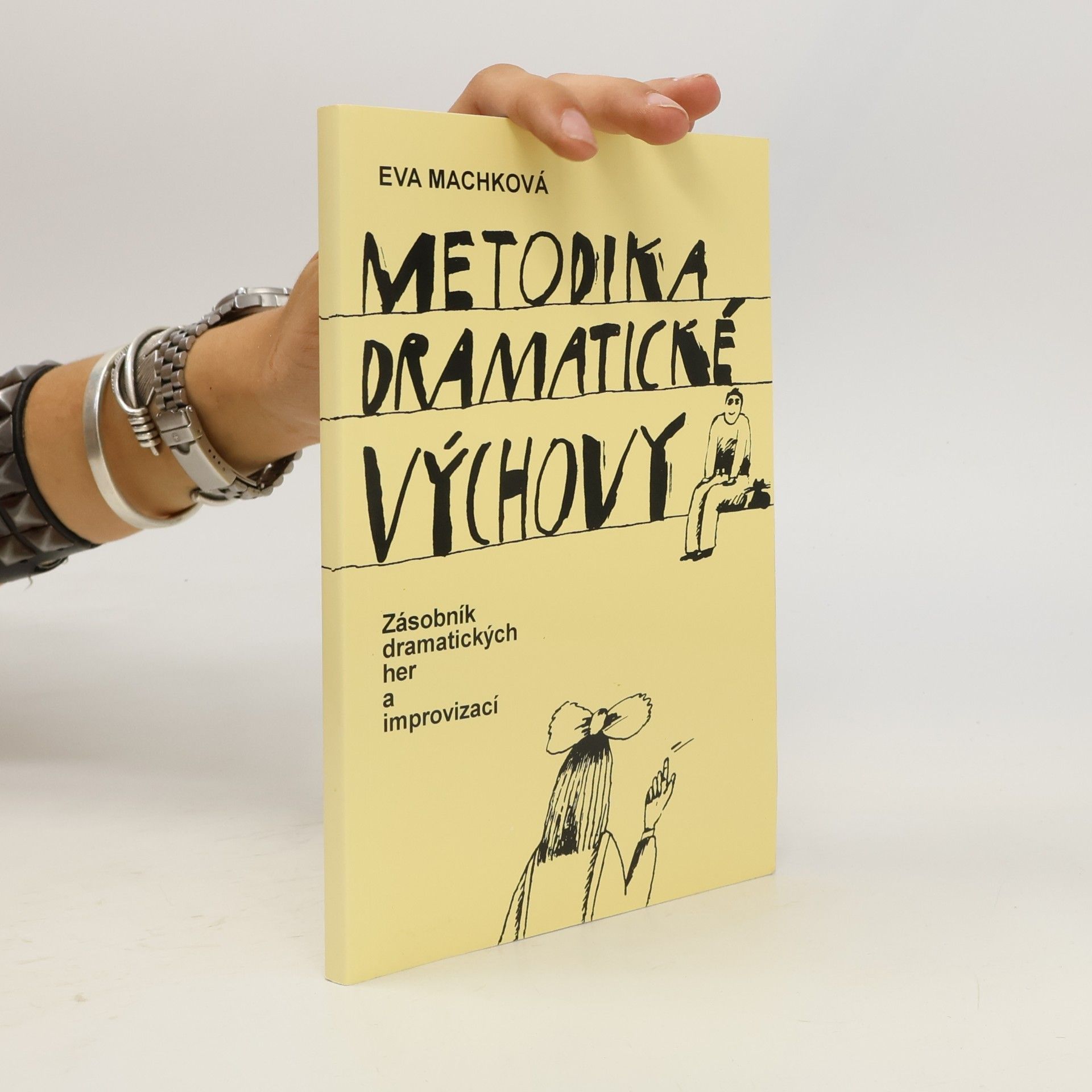 Eva Machková Metodika dramatické výchovy: zásobník dramatických her a improvizací