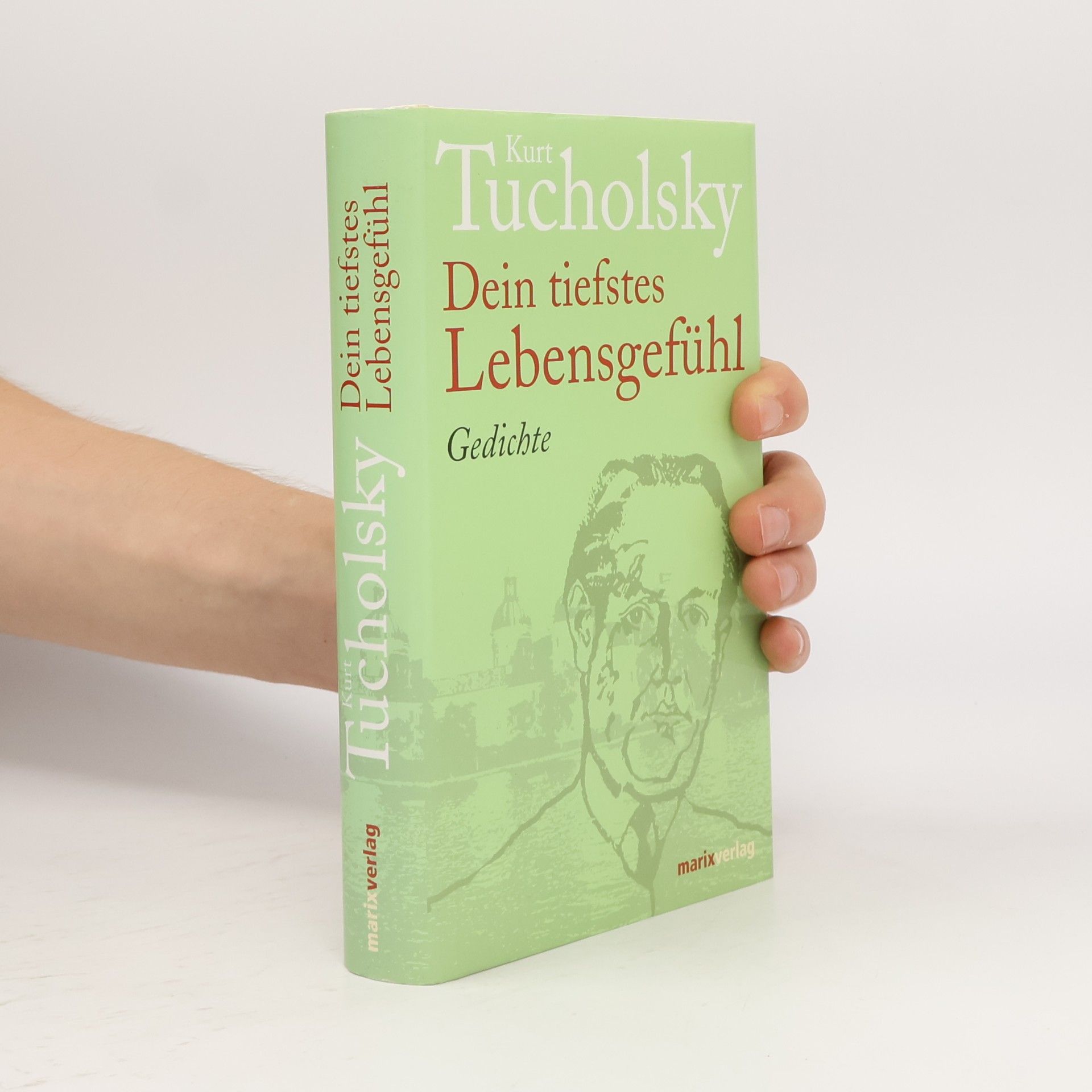 Kurt Tucholsky Dein tiefstes Lebensgefühl. Gedichte