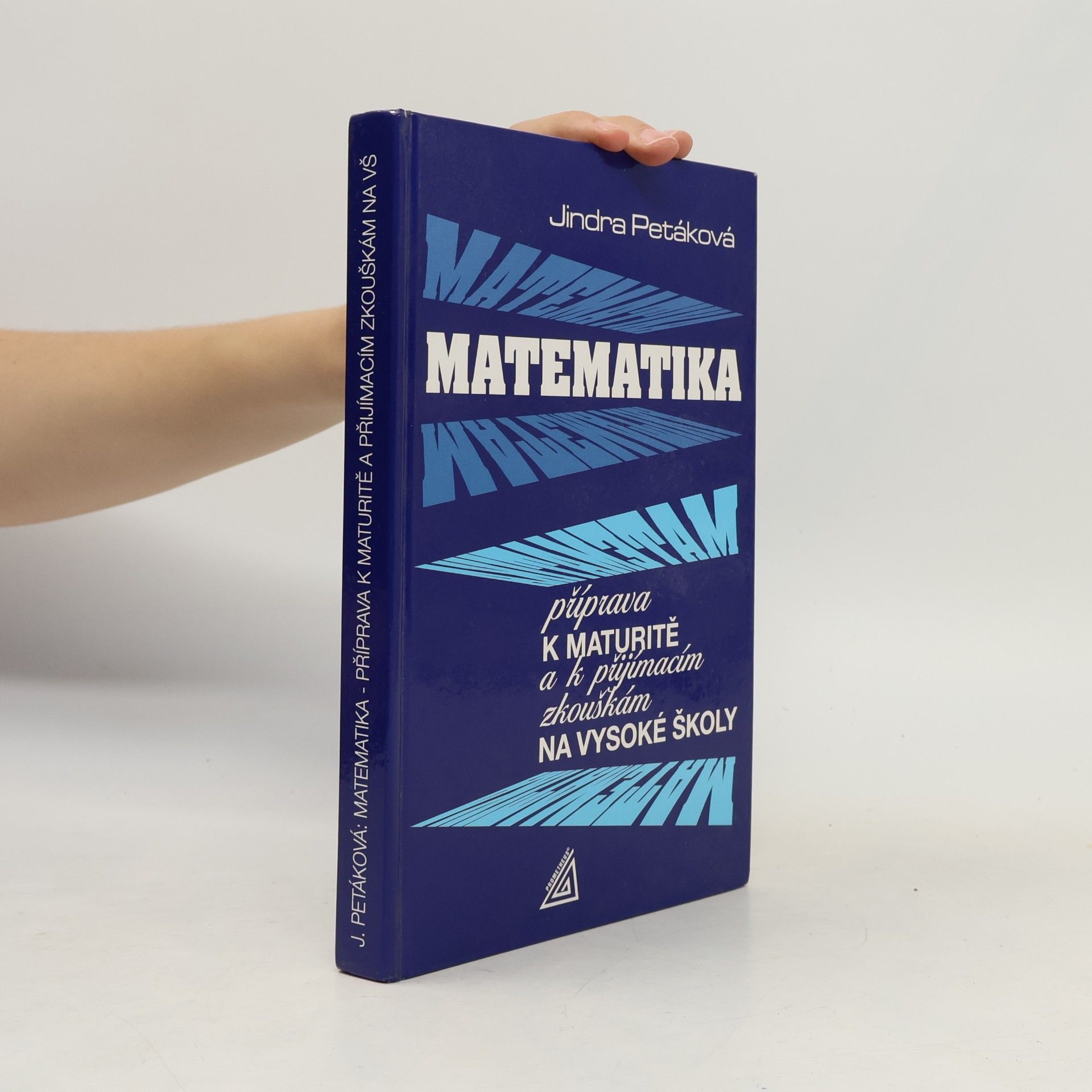 Petáková Jindra Matematika. Příprava k maturitě a k přijímacím zkouškám na vysoké školy