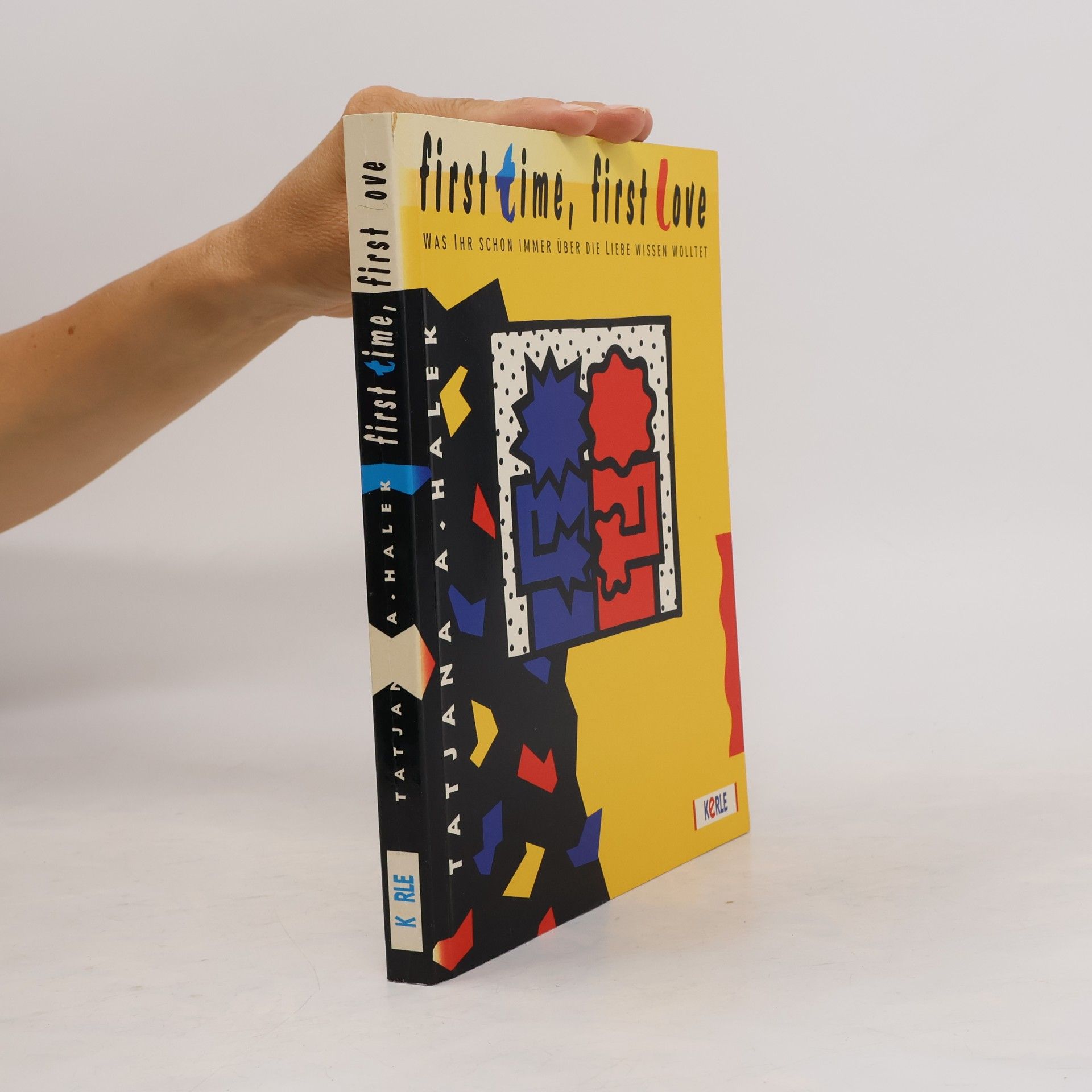 Tatjana A. Halek First time, first love : was ihr schon immer über die Liebe wissen wolltet