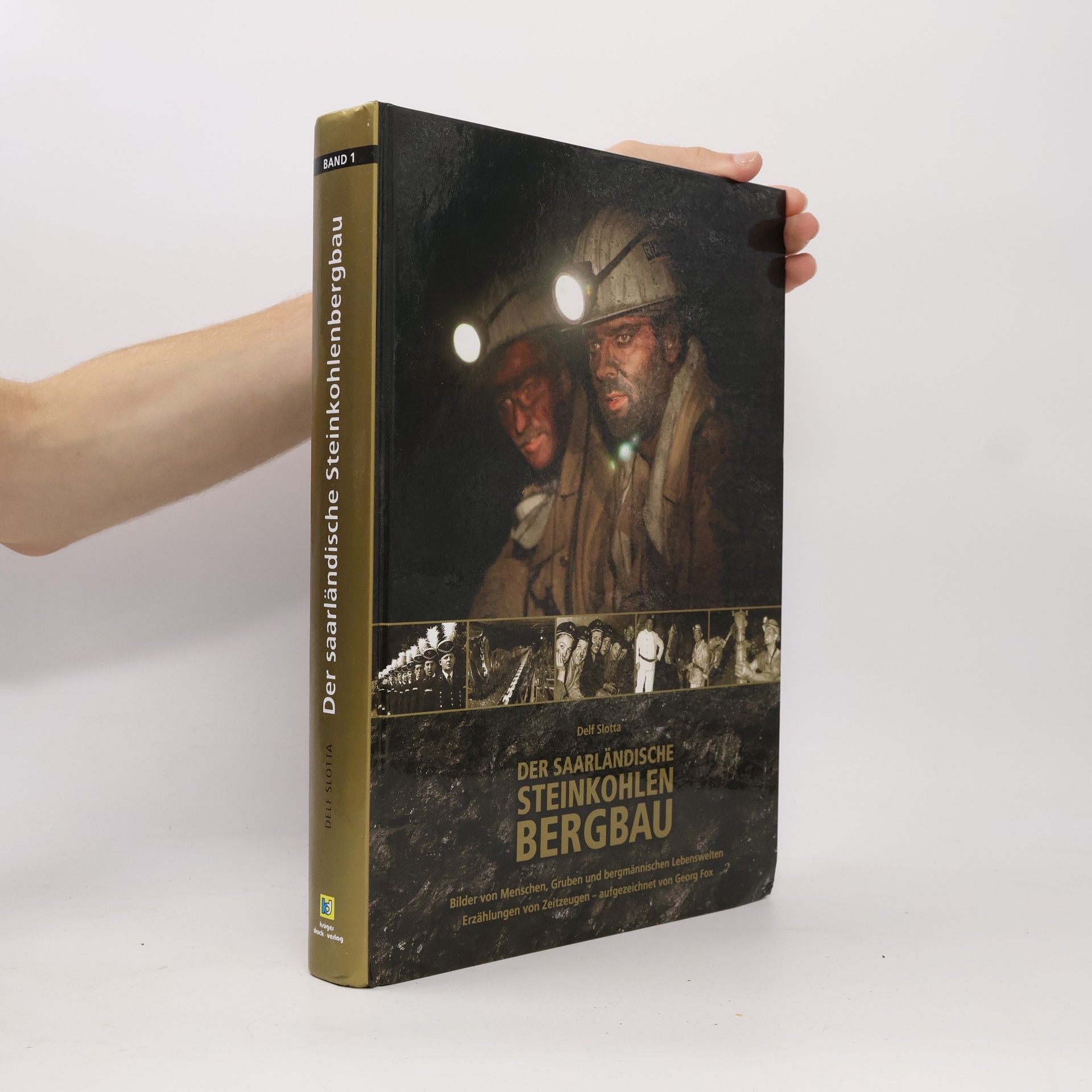 Karl-Heinz Pohmer Der Saarländische Steinkohlebergbau. Bilder von Menschen, Gruben und bergmännischen Lebenswelten