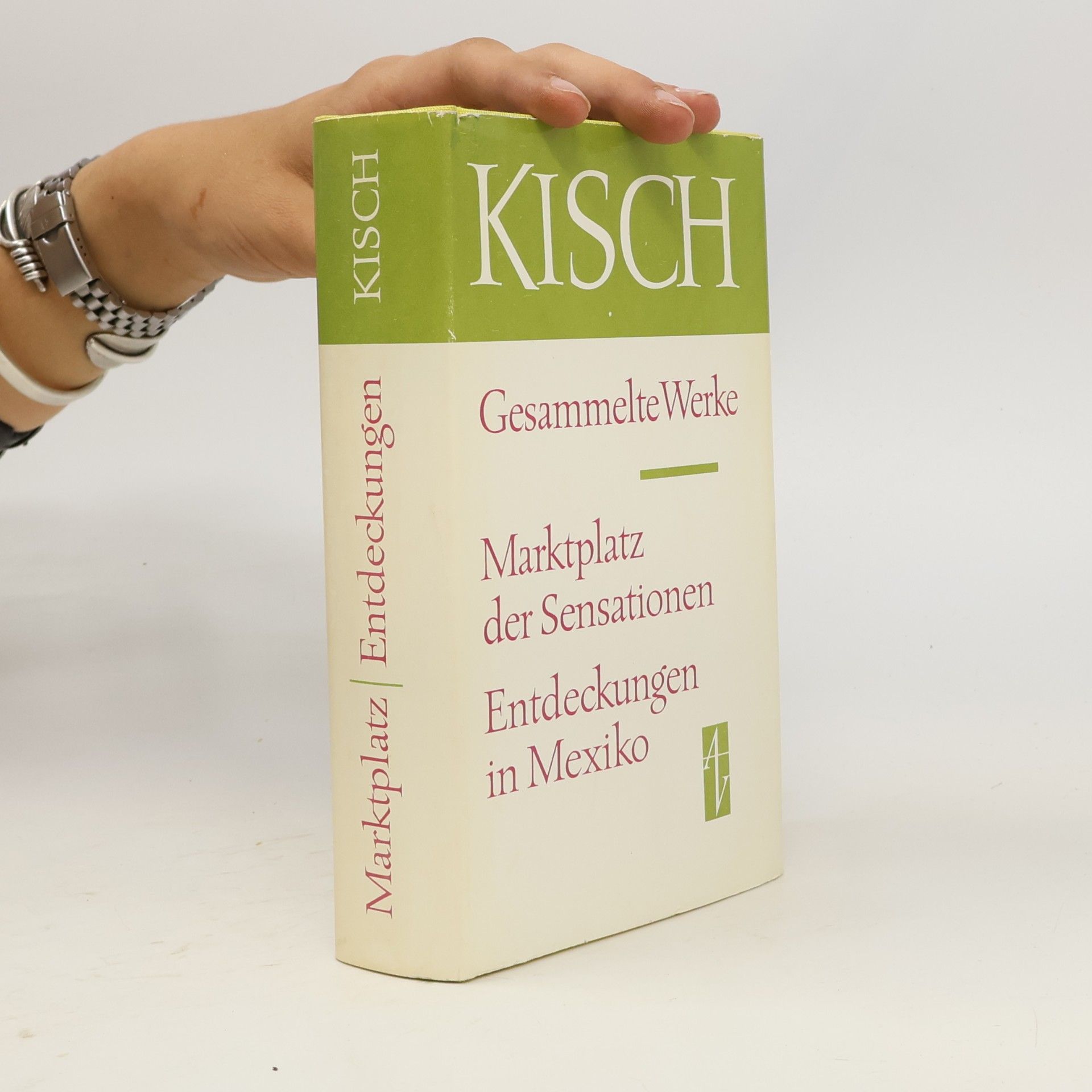 Egon Erwin Kisch Gesammelte Werke. Marktplatz der Sensationen. Entdeckungen in Mexiko