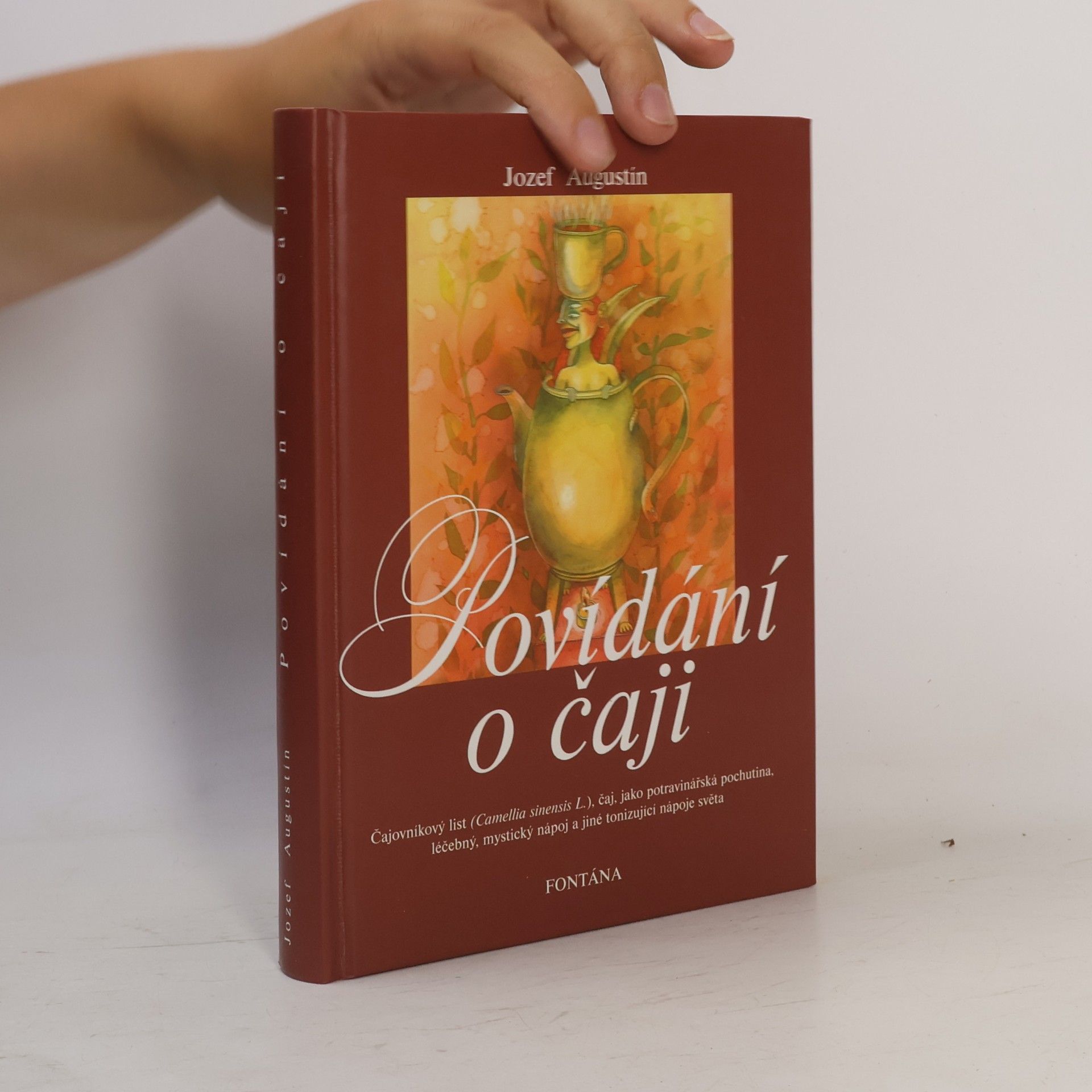 Jozef Augustín Povídání o čaji : čajovníkový list (Camellia sinensis L.), čaj, jako potravinářská pochutina, léčebný, mystický nápoj a jiné tonizující nápoje světa