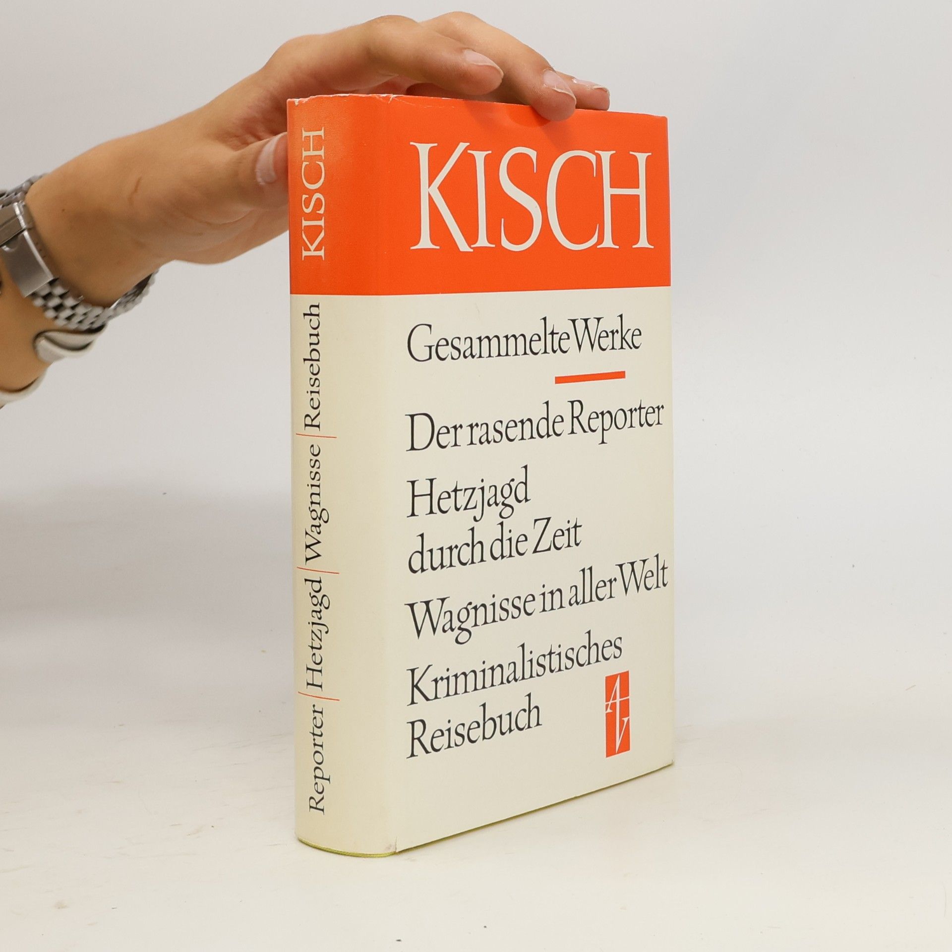 Egon Erwin Kisch Gesammelte Werke. Der rasende Reporter. Hetzjagd durch die Zeit. Wagnisse in aller Welt. Kriminalistisches Reisebuch