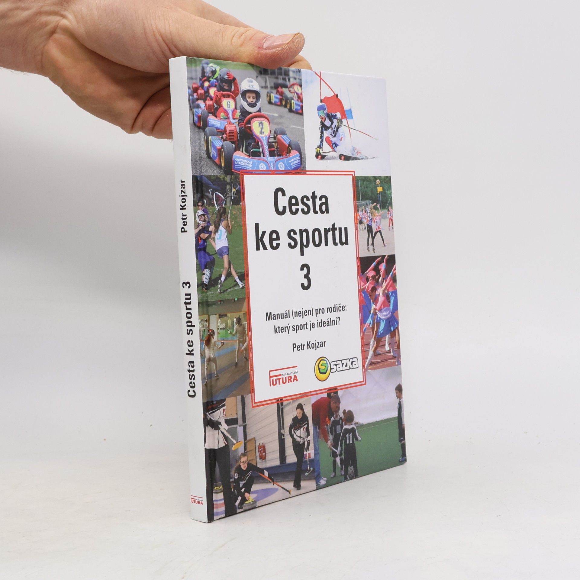 Petr Kojzar Cesta ke sportu 3 : manuál (nejen) pro rodiče: který sport je ideální?.