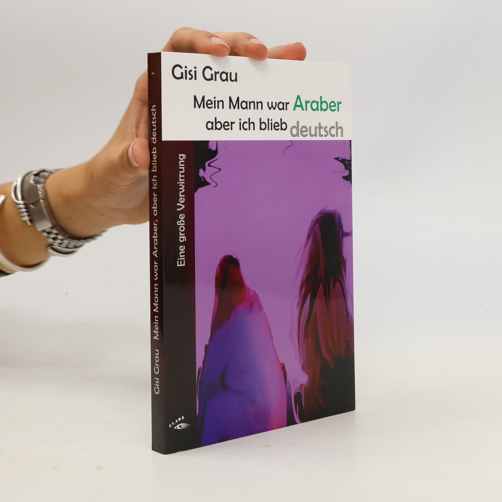 Gisi Grau Mein Mann war Araber, aber ich blieb deutsch