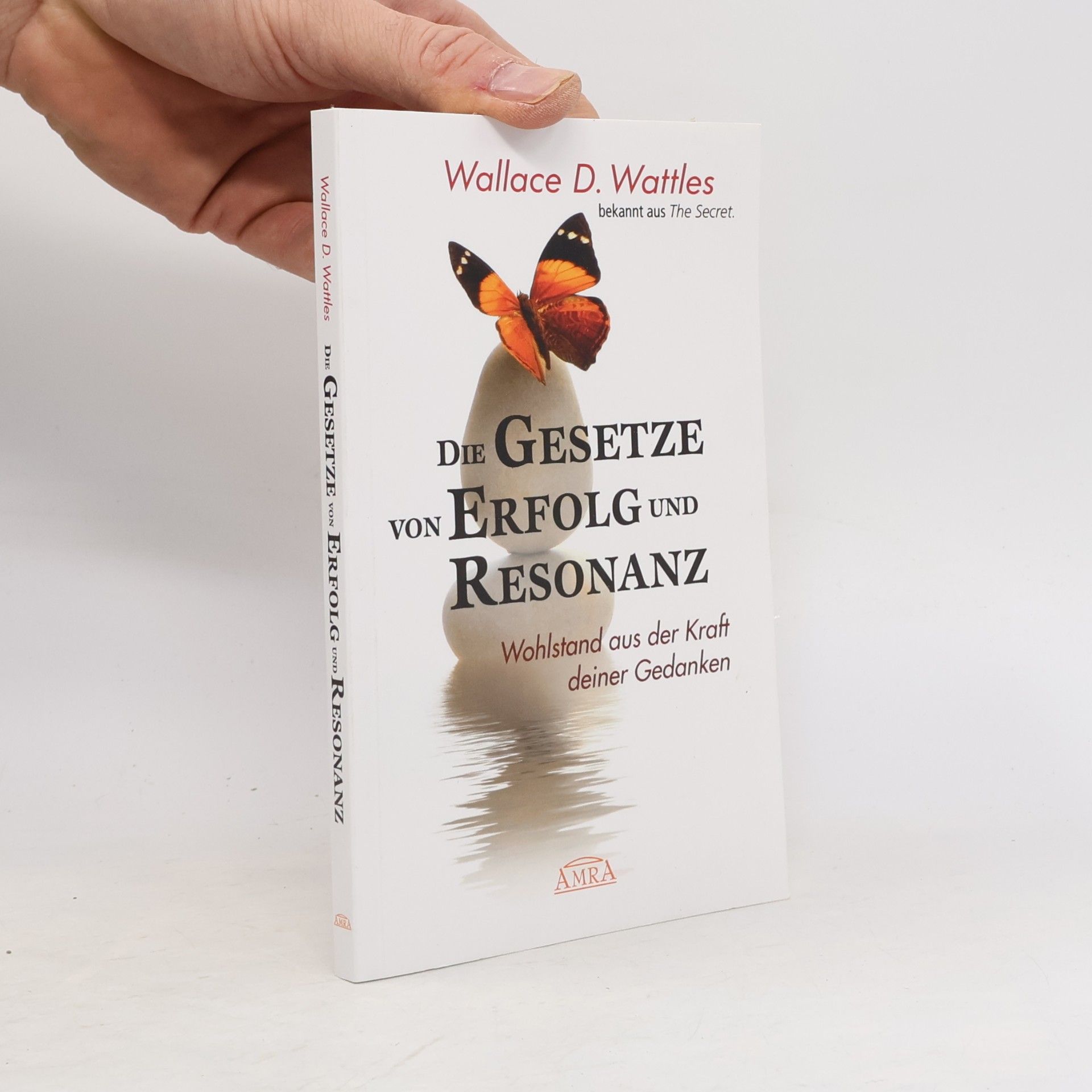 Wallace Wattles Die Gesetze von Erfolg und Resonanz (Neuausgabe zum 10-jährigen Buchjubiläum)