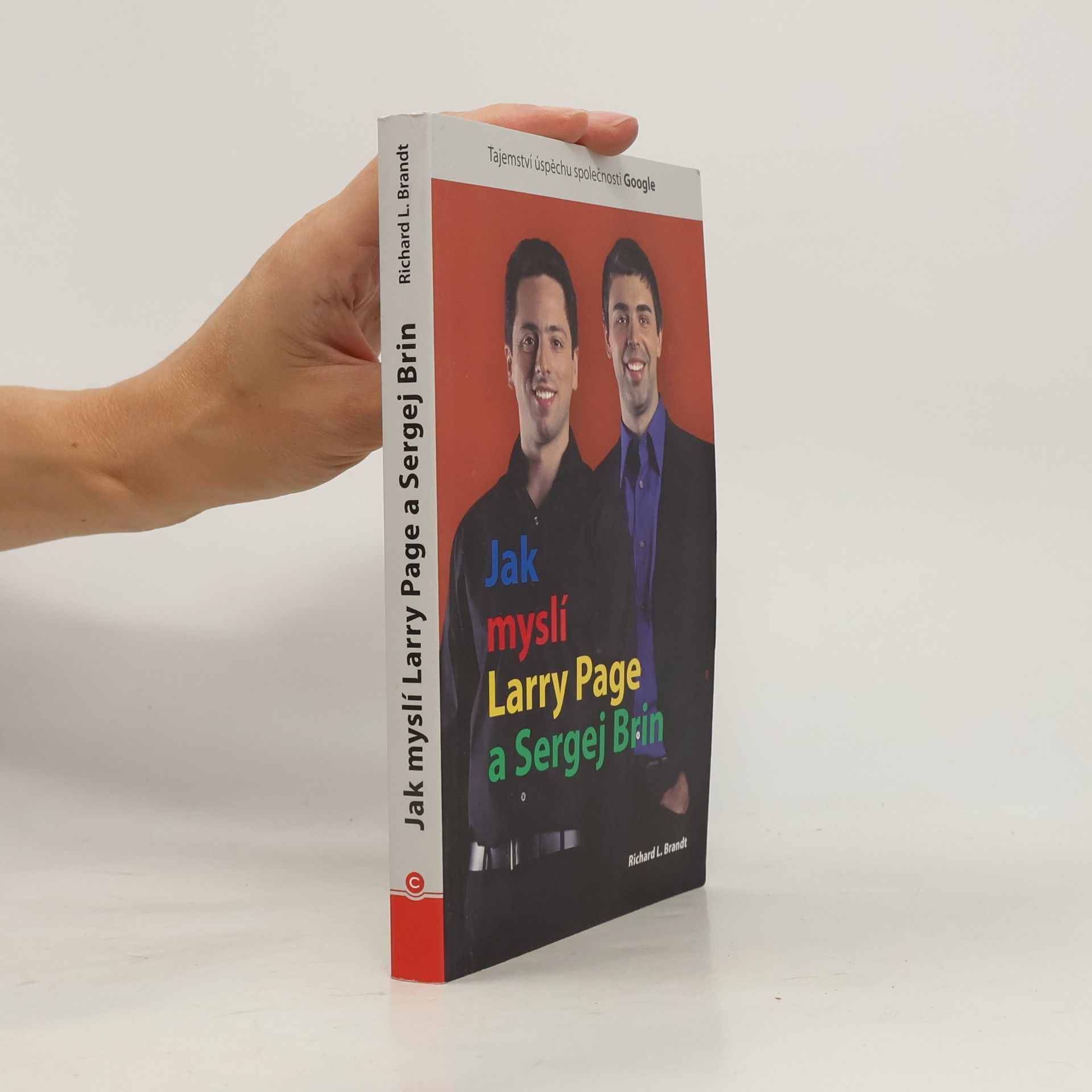 Richard L. Brandt Jak myslí Larry Page a Sergej Brin. Tajemství úspěchu společnosti Google