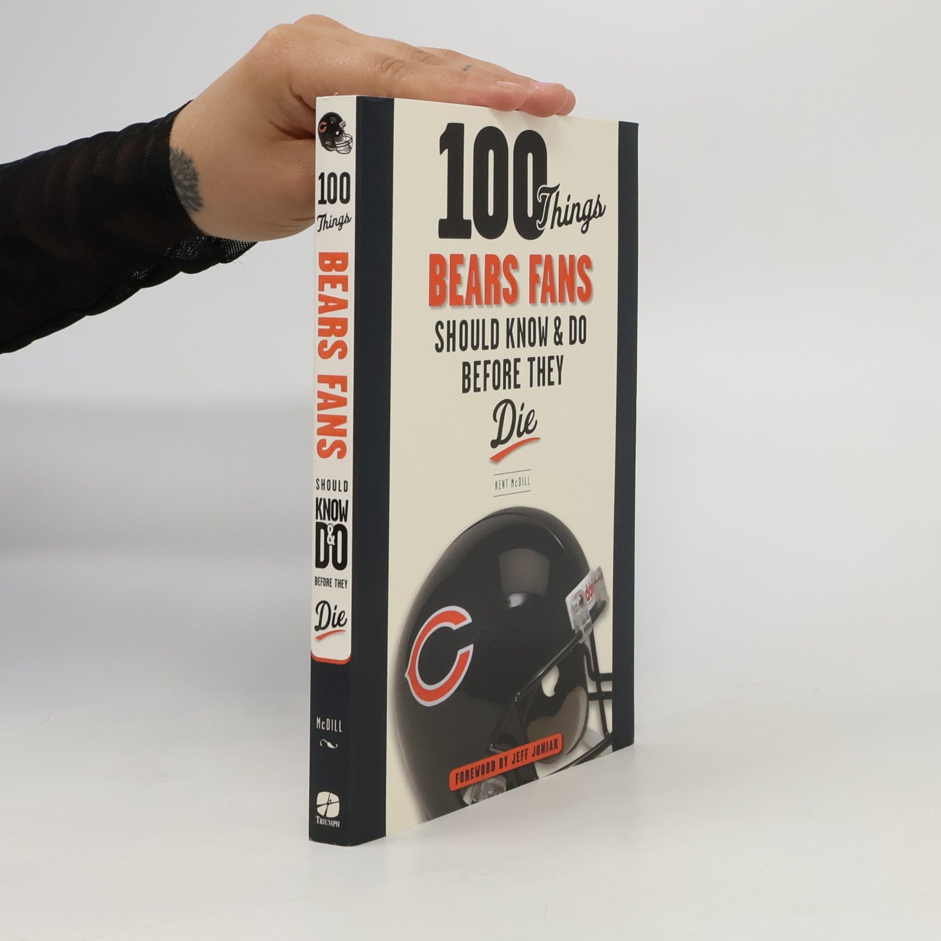 Kent McDill 100 Things...Fans Should Know: 100 Things Bears Fans Should Know & Do Before They Die