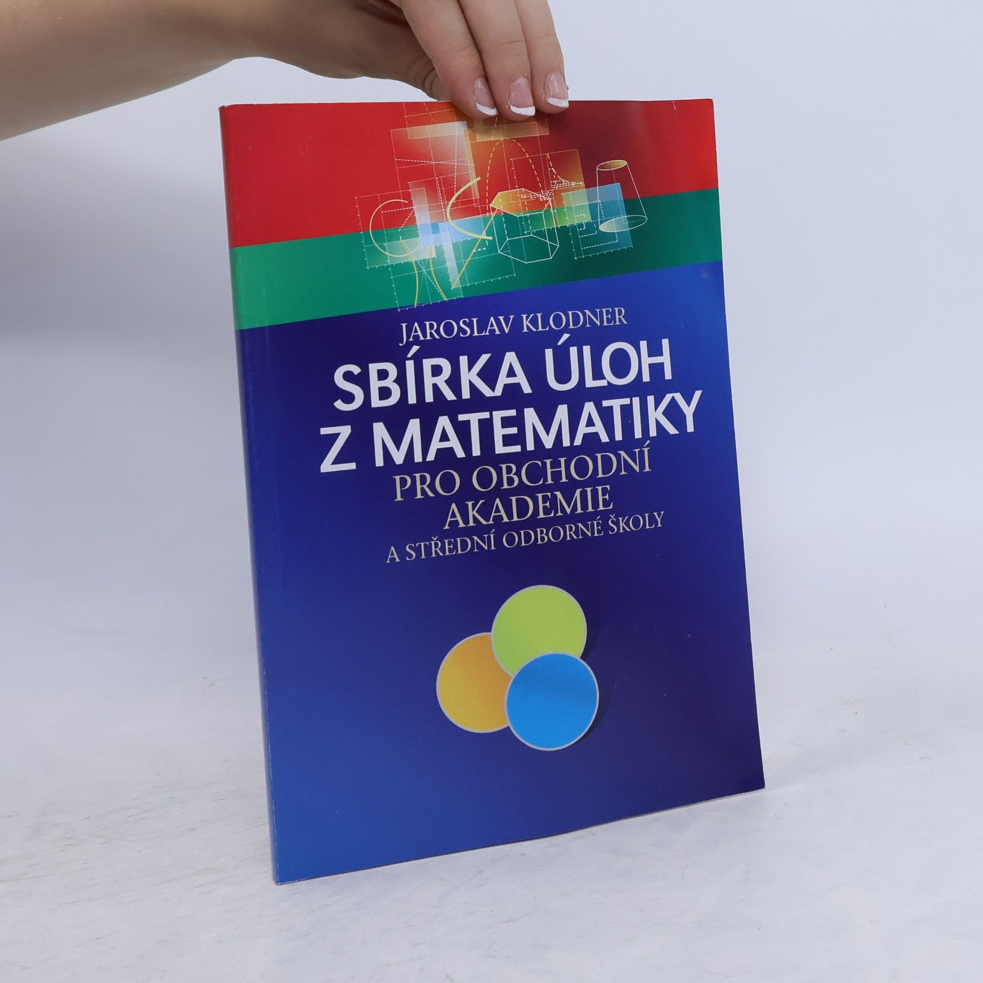 Jaroslav Klodner Sbírka úloh z matematiky pro obchodní akademie a střední odborné školy