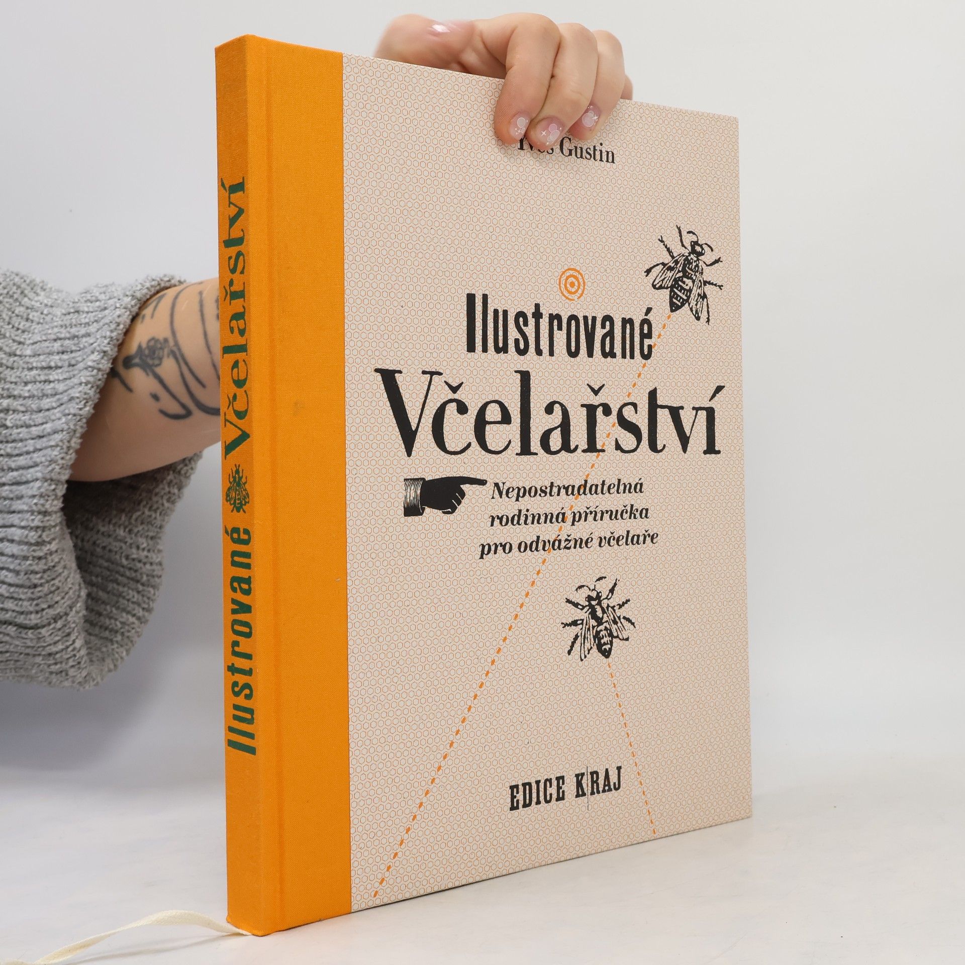 Yves Gustin Ilustrované včelařství : nepostradatelná rodinná příručka pro odvážné včelaře