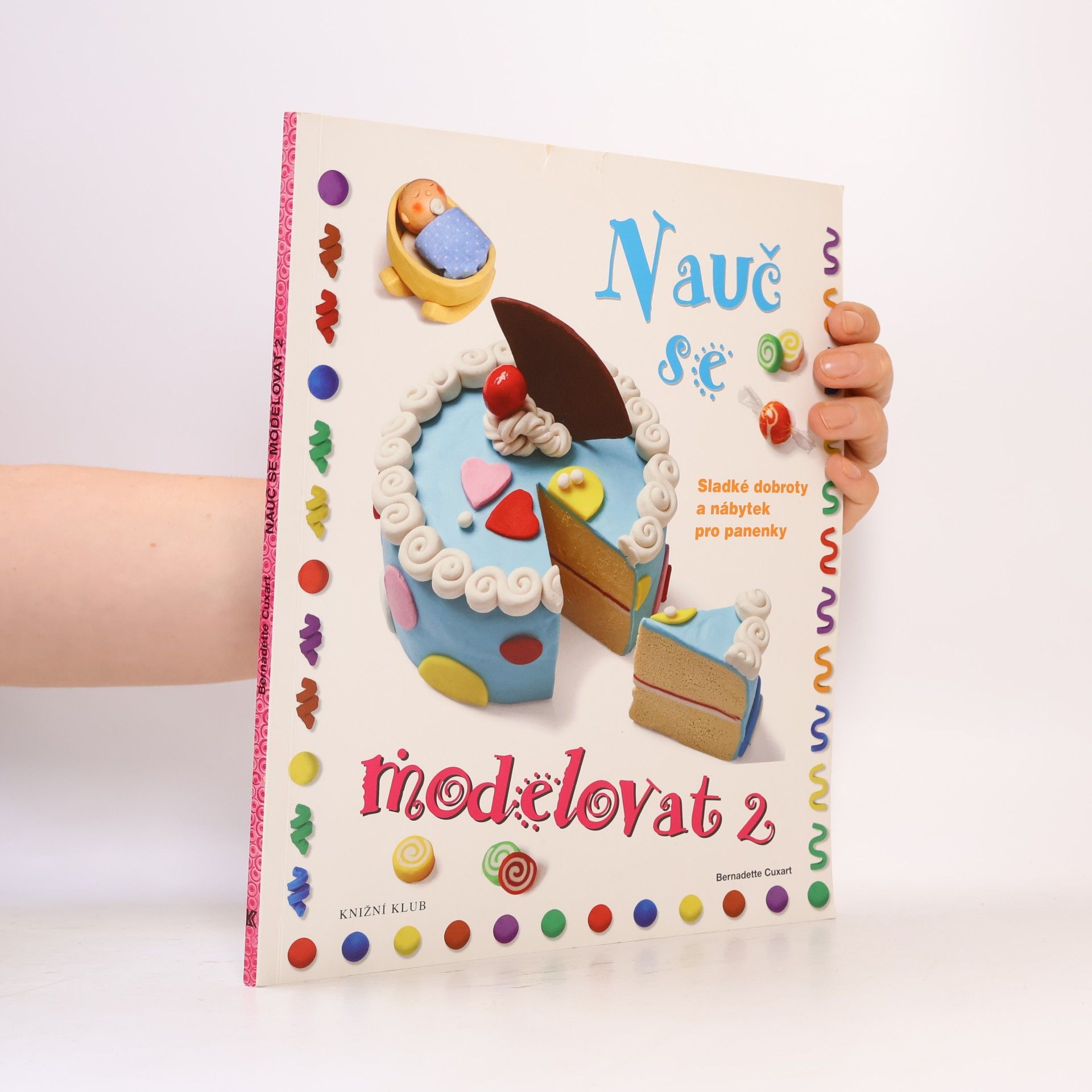 Bernadette Cuxart Nauč se modelovat. 2, Sladké dobroty a nábytek pro panenky