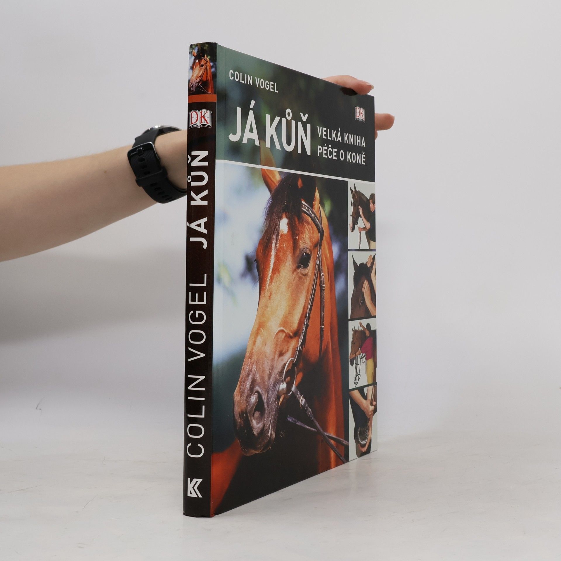 Colin Vogel Já kůň. Velká kniha péče o koně