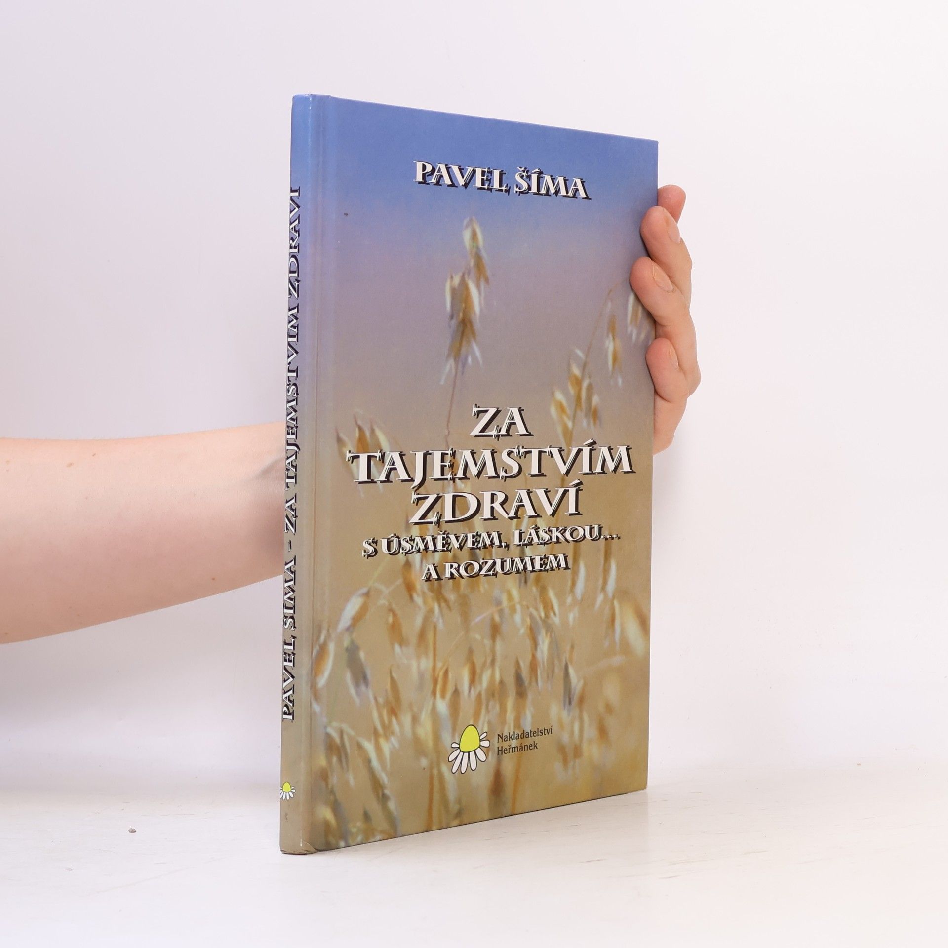 Pavel Šíma Za tajemstvím zdraví s úsměvem, láskou... a rozumem