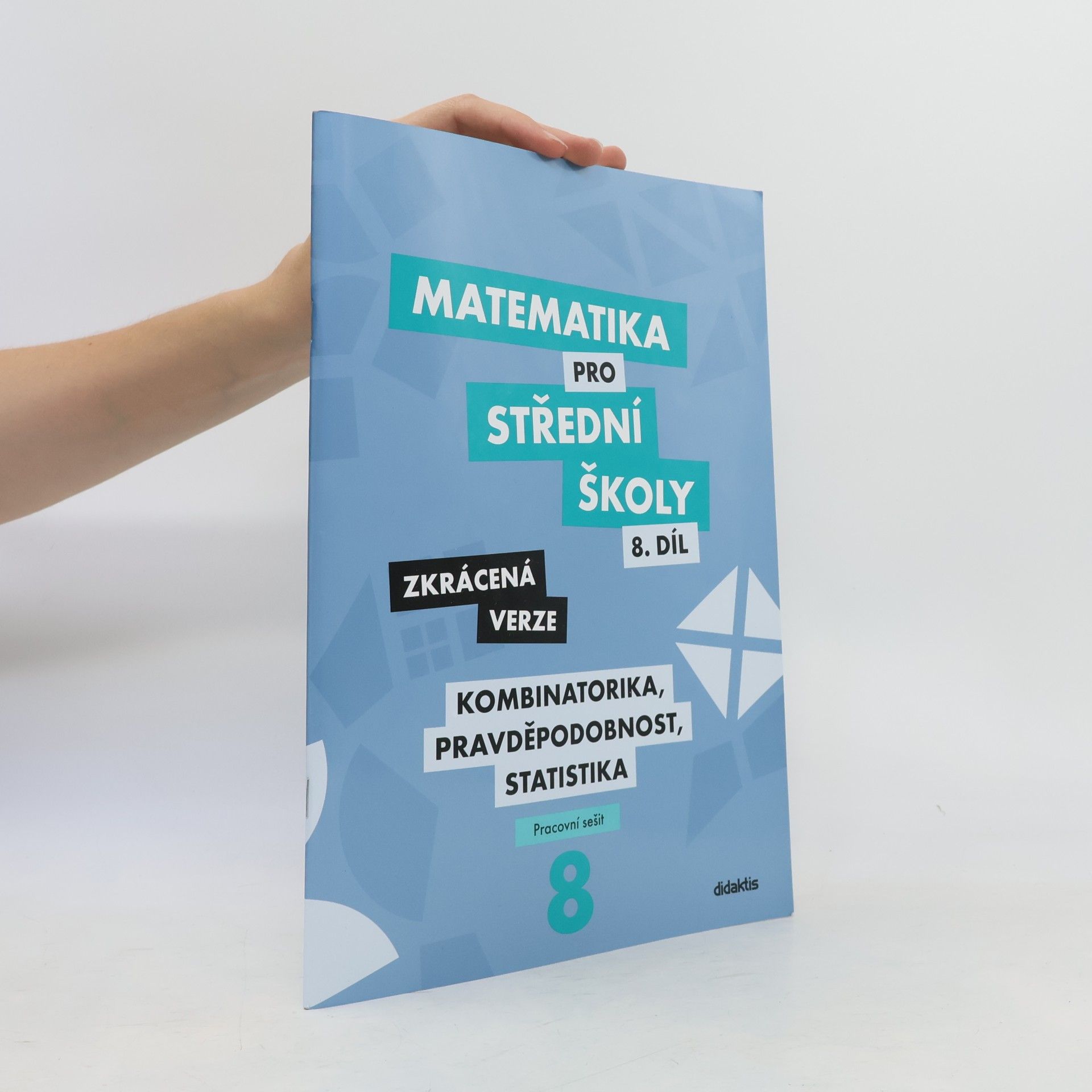 Kolektív autorov Matematika pro střední školy - kombinatorika, pravděpodobnost, statistika (8. díl, zkrácená verze, prac. sešit)
