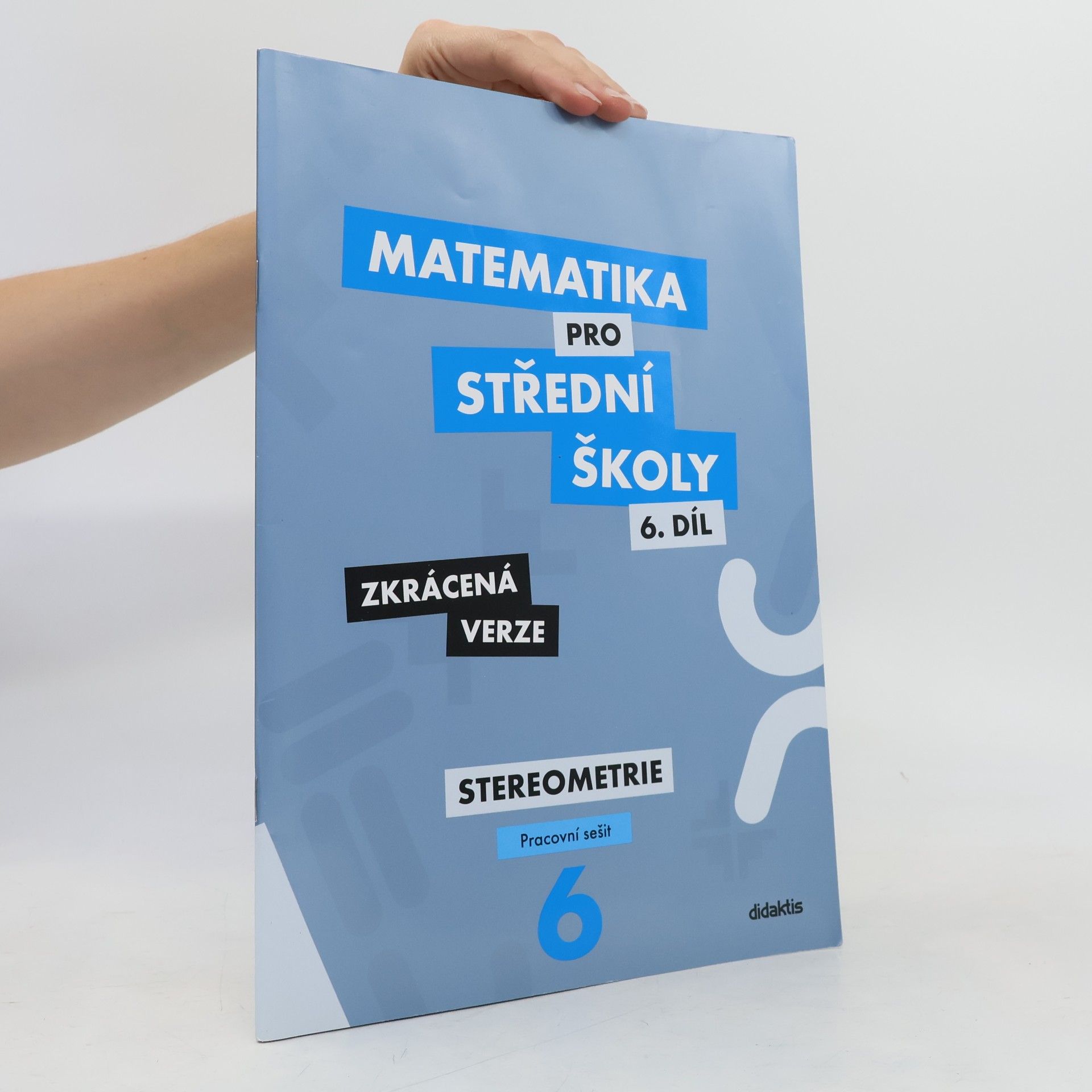Jakub Mrázek Matematika pro střední školy, 6. díl, Stereometrie, pracovní sešit, zkrácená verze