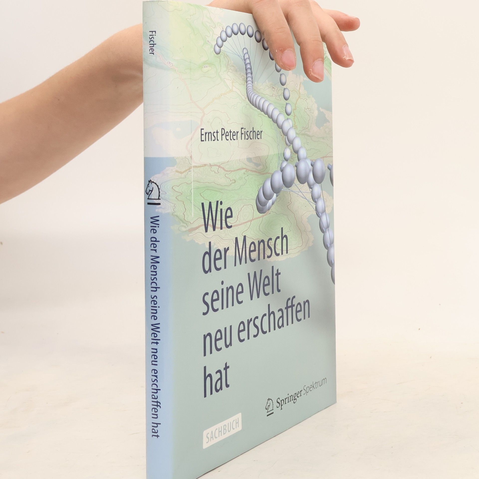 Ernst Fischer Wie der Mensch seine Welt neu erschaffen hat