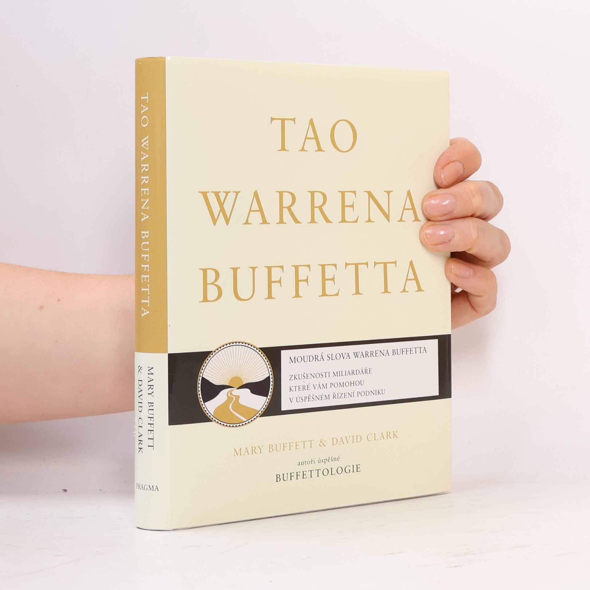 Mary Buffett Tao Warrena Buffetta : moudrá slova Warrena Buffetta : citáty a interpretace, které vám pomohou na cestě k miliardovému bohatství a osvícenému spravování podniku