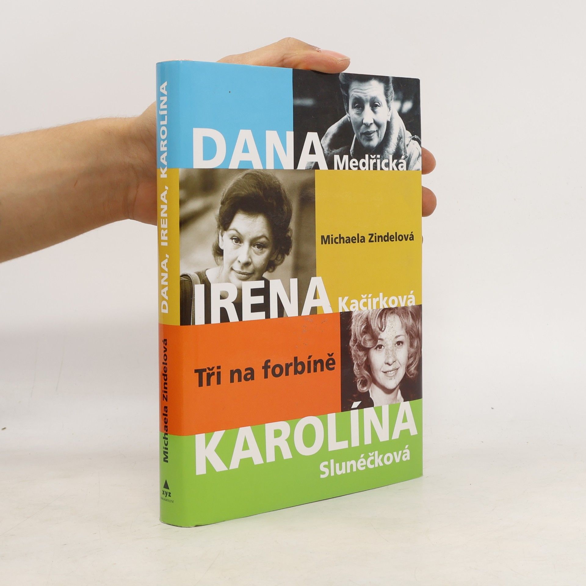 Michaela Zindelová Tři na forbíně : Dana Medřická, Irena Kačírková, Karolína Slunéčková