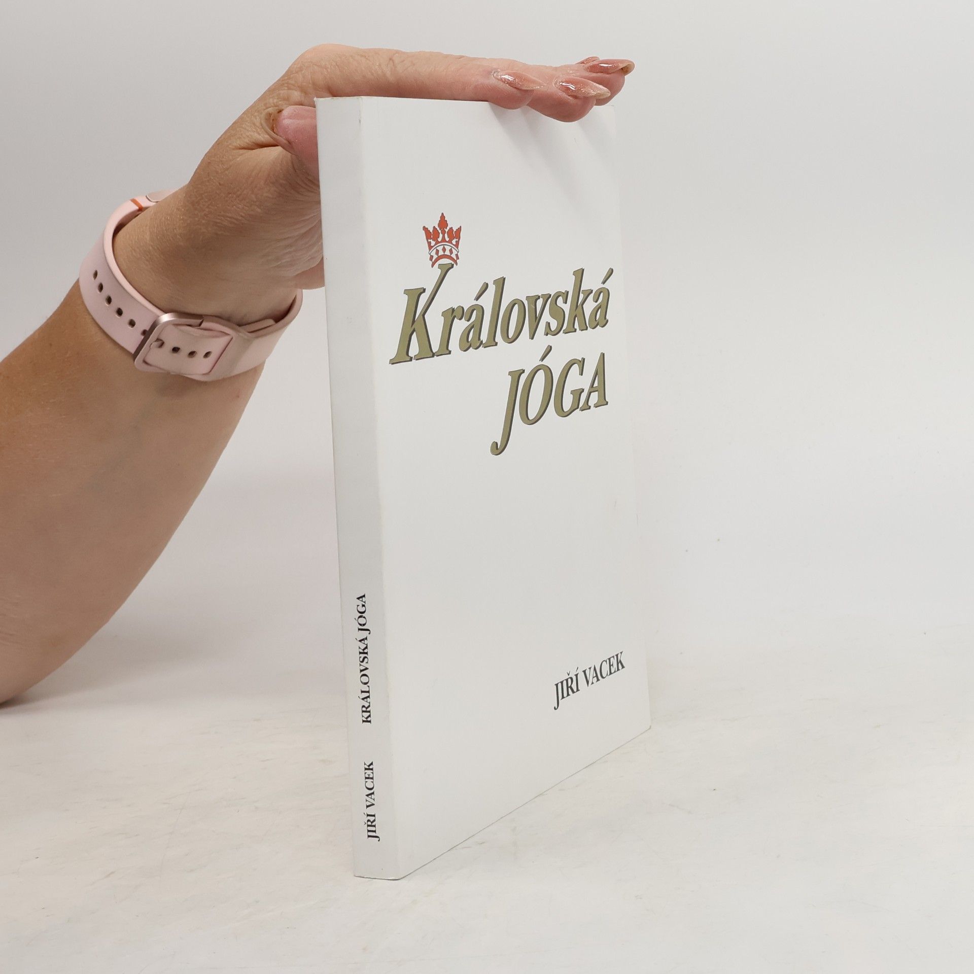 Jiří Vacek Královská jóga. Hatha jóga, rádža jóga, guru jóga, džňána jóga