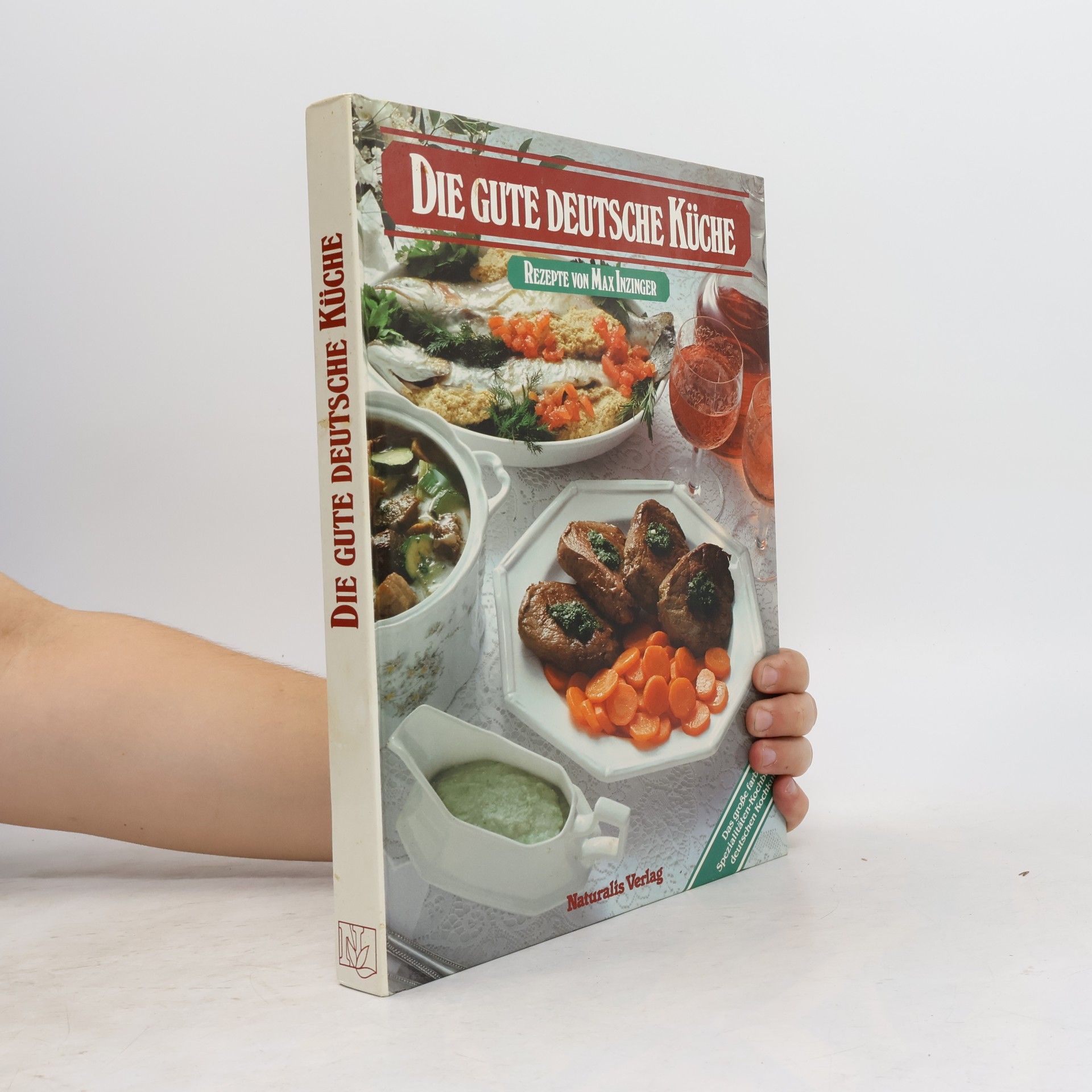 Max Inzinger Die gute Deutsche Küche. Das große, farbige Spezialitäten-Kochbuch mit den leckersten Rezepten der deutschen Koch-Kunst