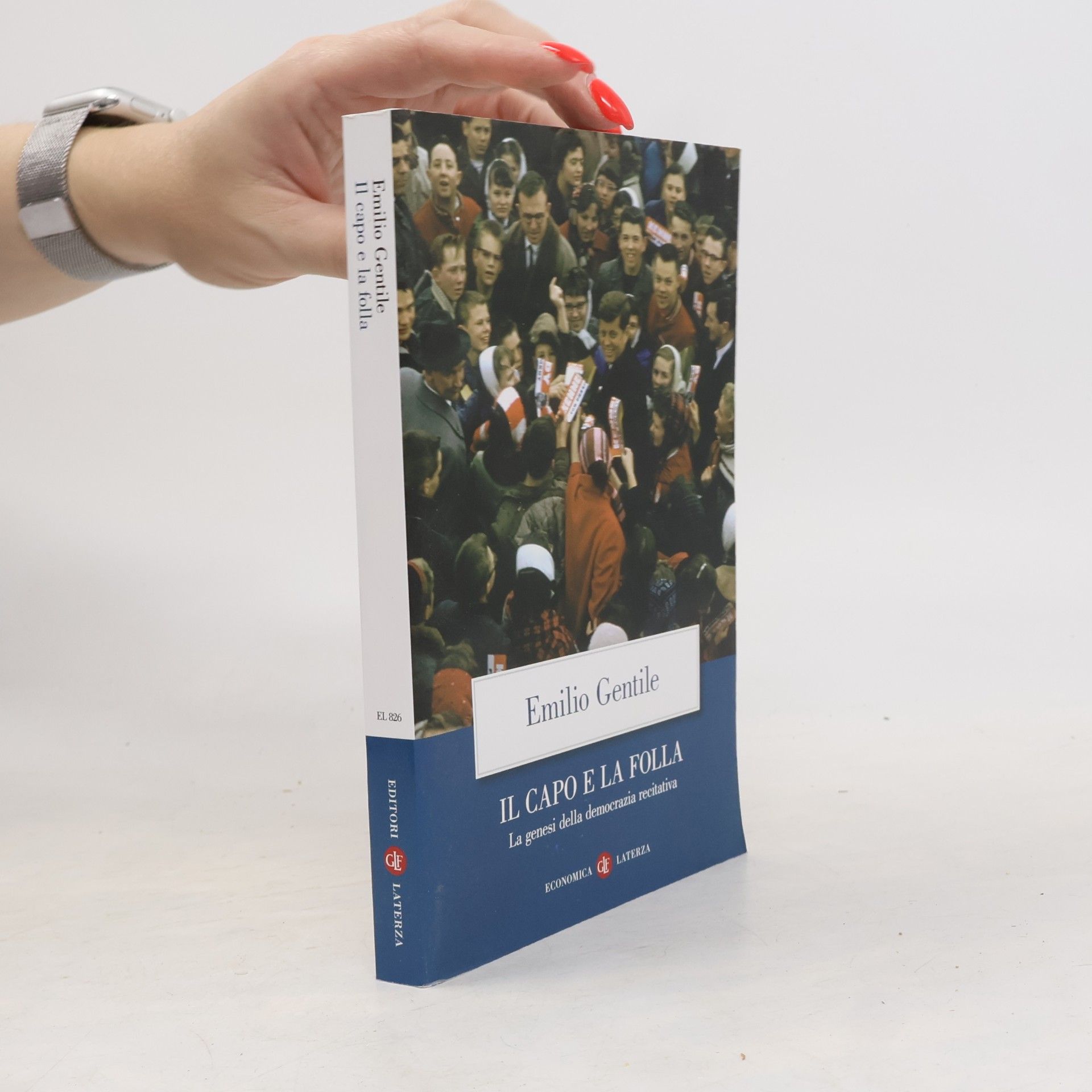 Emilio Gentile Economica Laterza - 826: Il capo e la folla. La genesi della democrazia recitativa