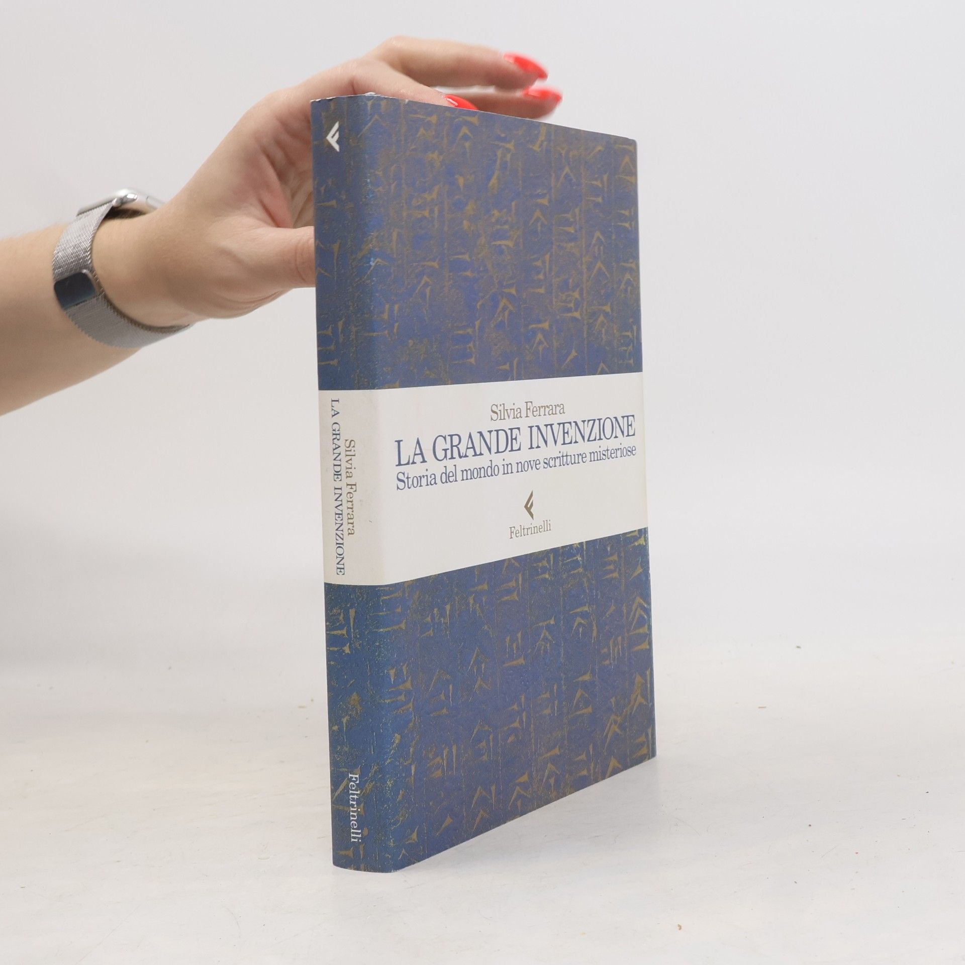 Silvia Ferrara La grande invenzione. Storia del mondo in nove scritture misteriose