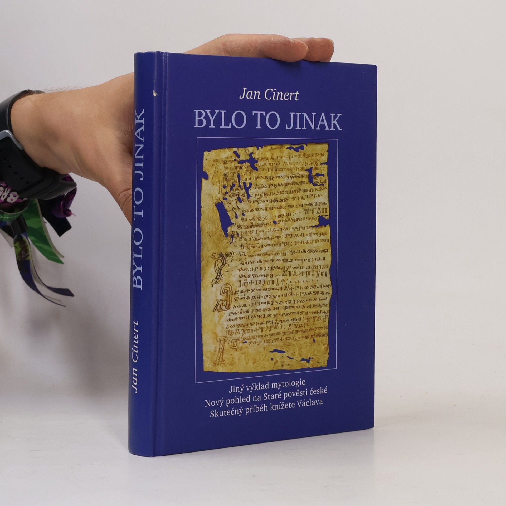 Bylo to jinak : jiný výklad mytologie : nový pohled na Staré pověsti české : skutečný příběh knížete Václava