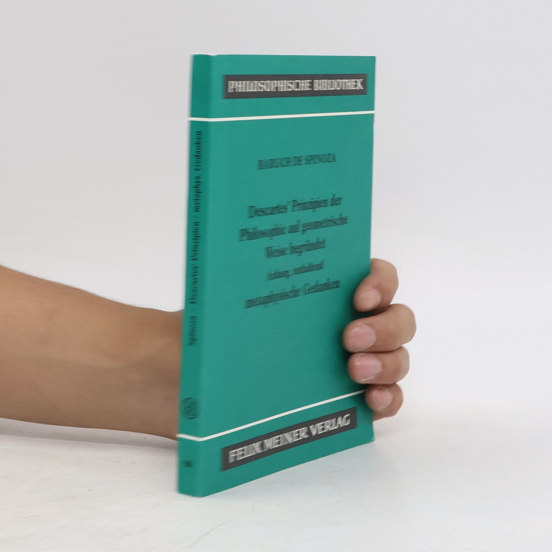 Descartes' Prinzipien der Philosophie auf geometrische Weise begründet. Anhang, enthaltend metaphysische Gedanken.